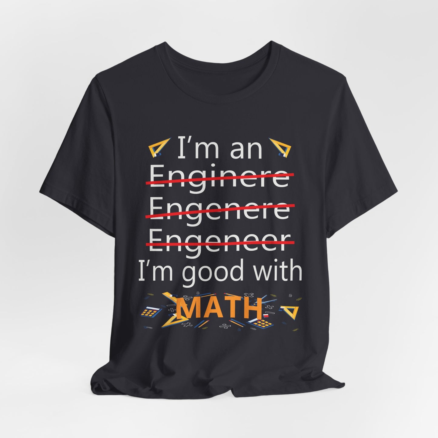 Engineer: I'm Good At Math - Unisex Jersey Short Sleeve Tee - 13569