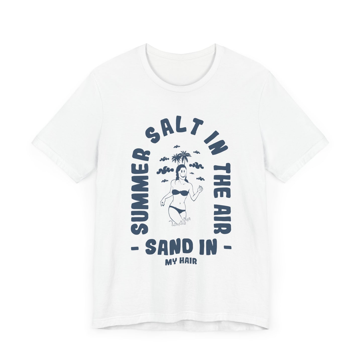 Summer Salt In The Air, Sand In My Hair - Unisex Jersey Short Sleeve Tee - 13114