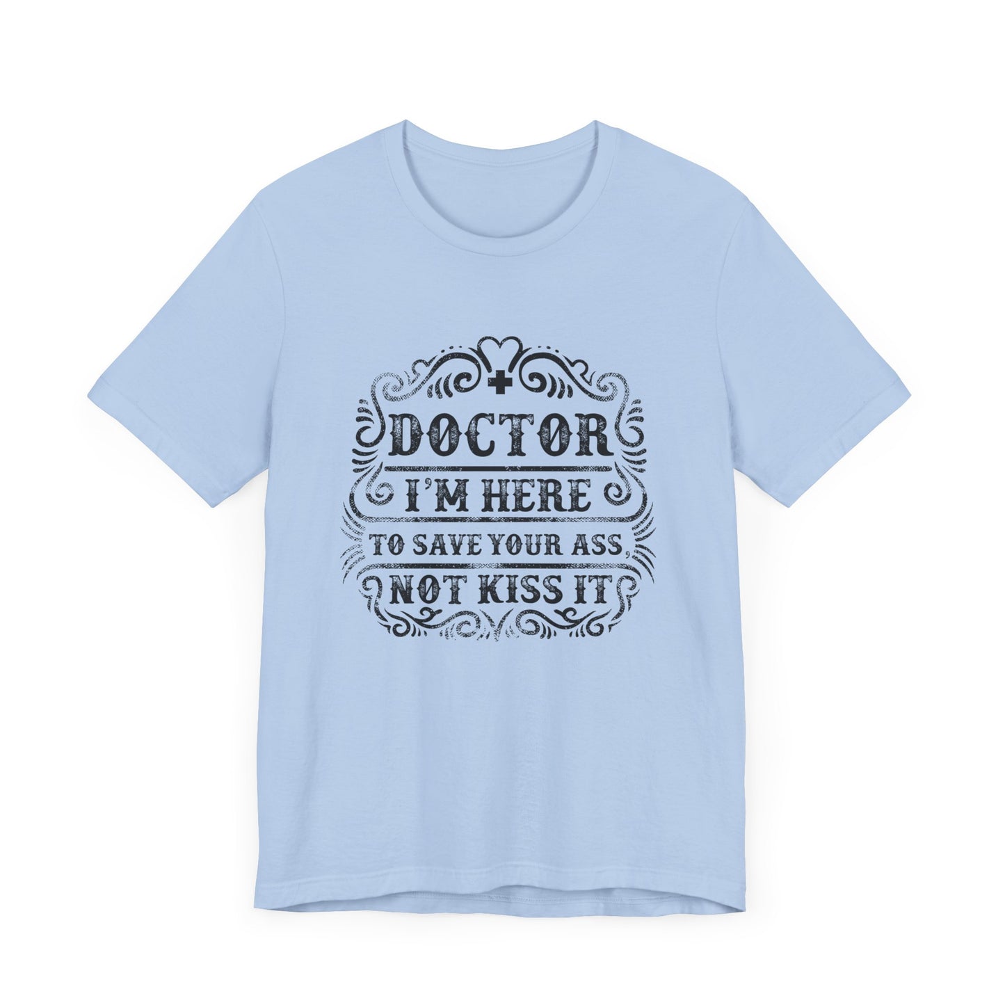 I'm Here To Save Your Ass, Not Kiss It - Unisex Jersey Short Sleeve Tee - 13796