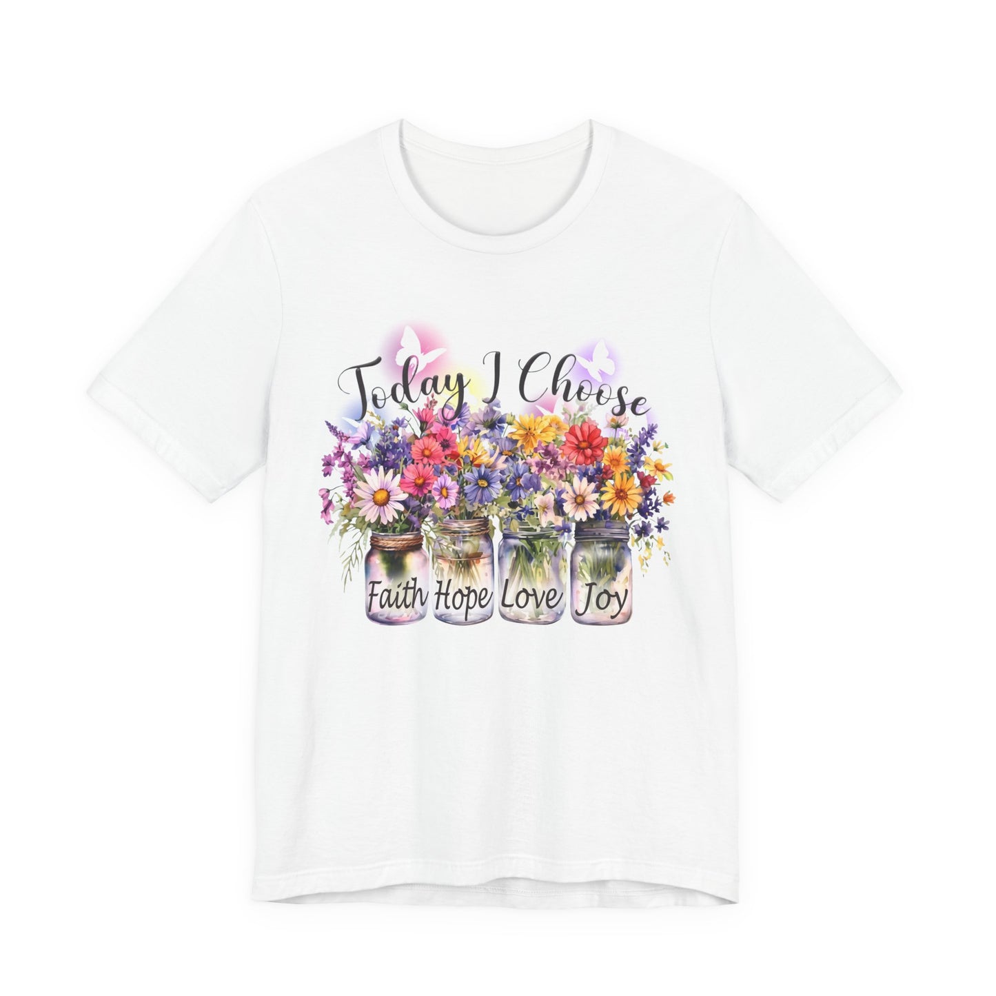 Today I Choose Faith Hope Love Joy T-Shirt — Inspirational Floral Graphic Tee - 14937