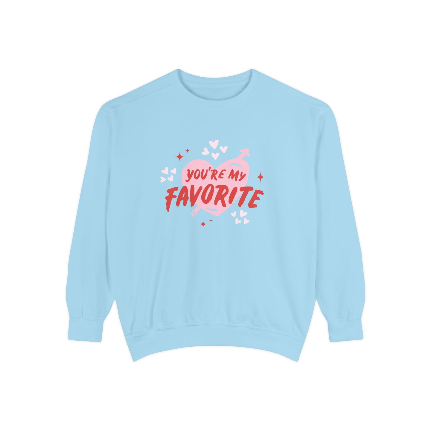 You're My Favorite - Unisex Garment-Dyed Sweatshirt - 11552