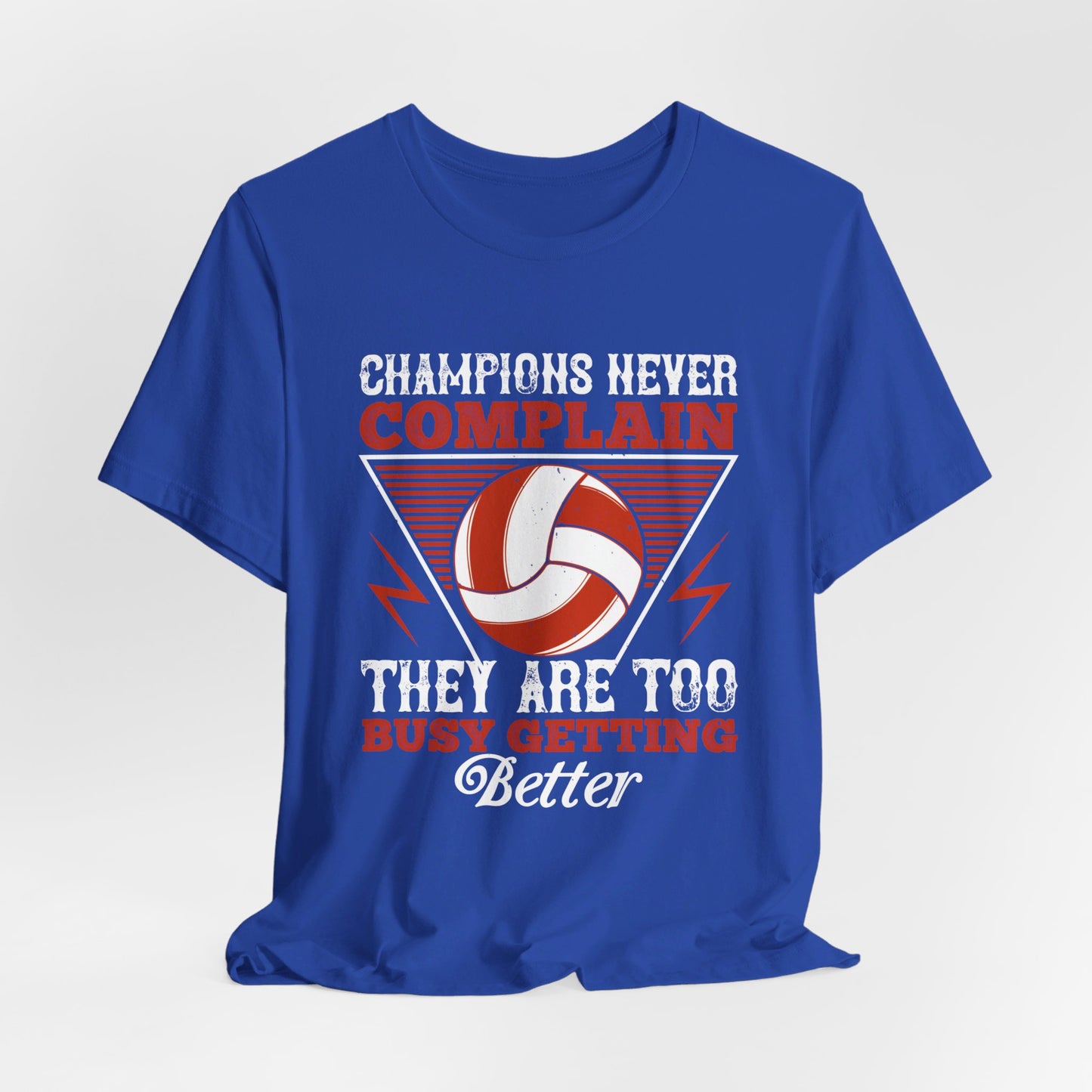 Volleyball: Champions Never Complain, They Are Too Busy Getting Better - Unisex Jersey Short Sleeve Tee