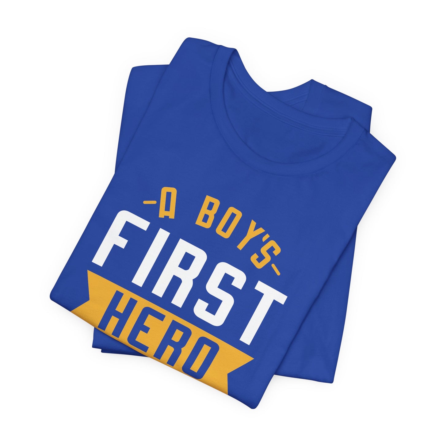 A Boy's First Hero Is His Dad - Unisex Jersey Short Sleeve Tee - 13768