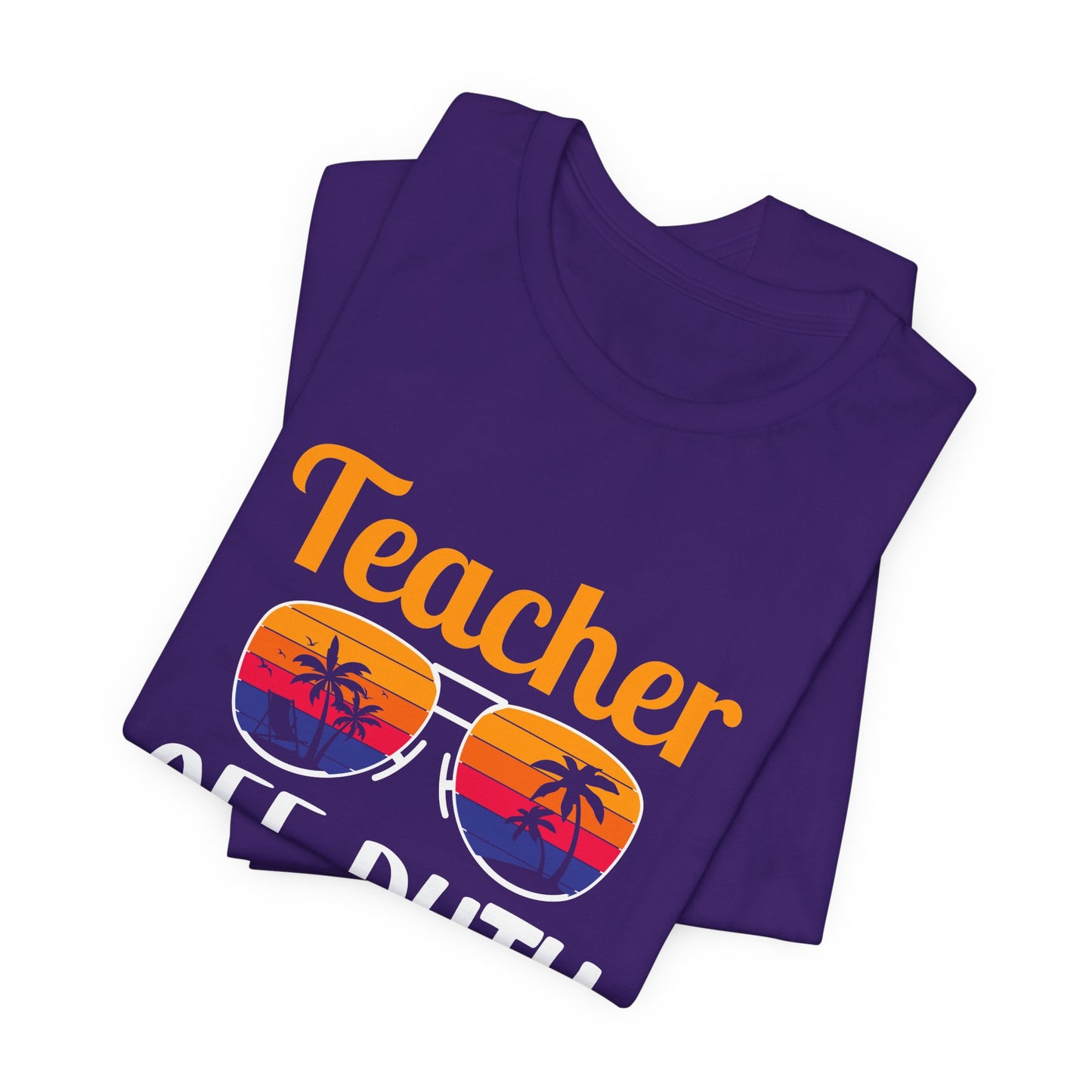 Teacher Off Duty - Unisex Jersey Short Sleeve Tee