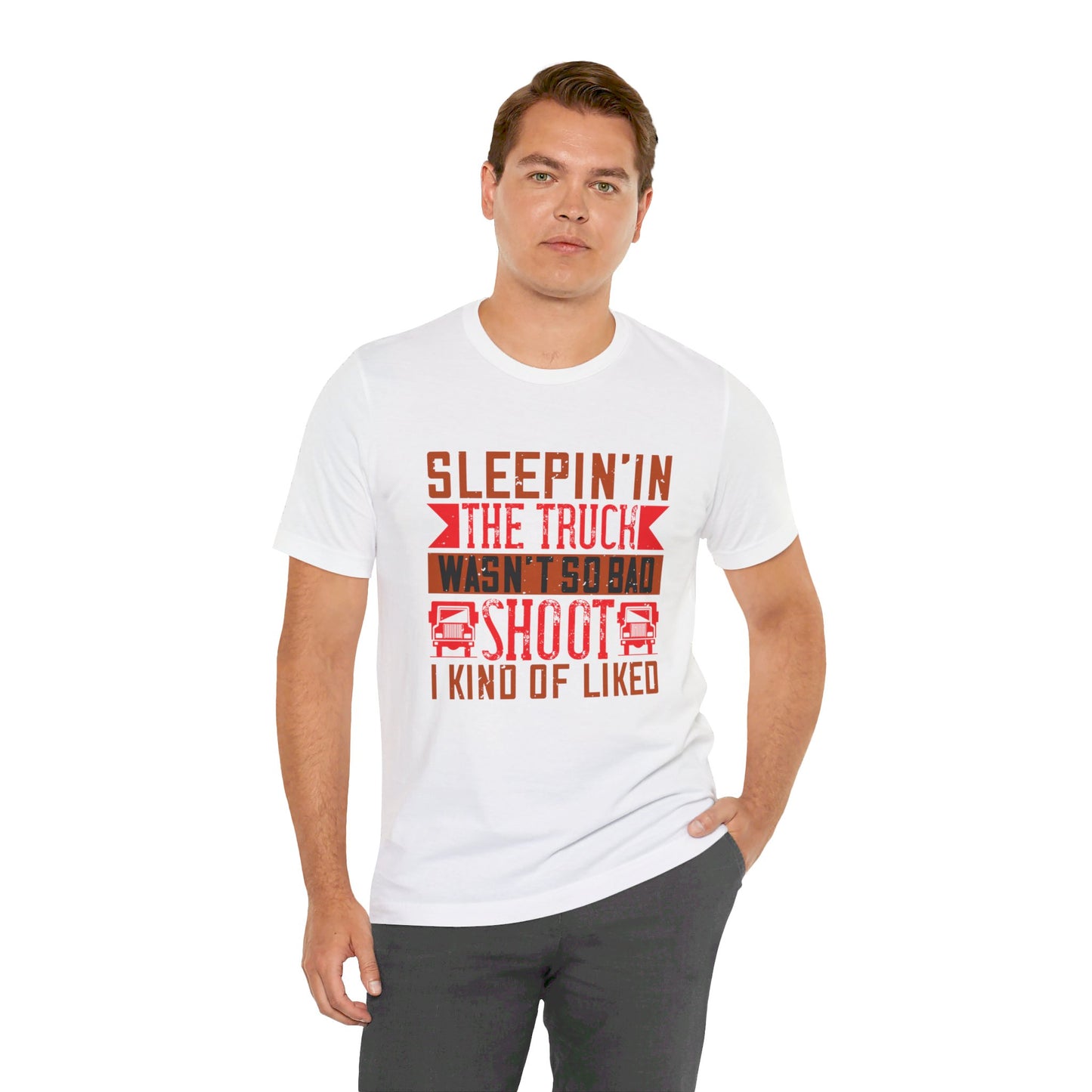 Sleepin’ in the Truck Wasn’t So Bad  - Unisex Jersey Short Sleeve Tee