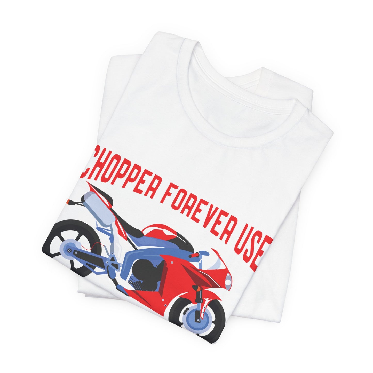 Chopper Forever Use, Only For the Bikers - Unisex Jersey Short Sleeve Tee - 13558