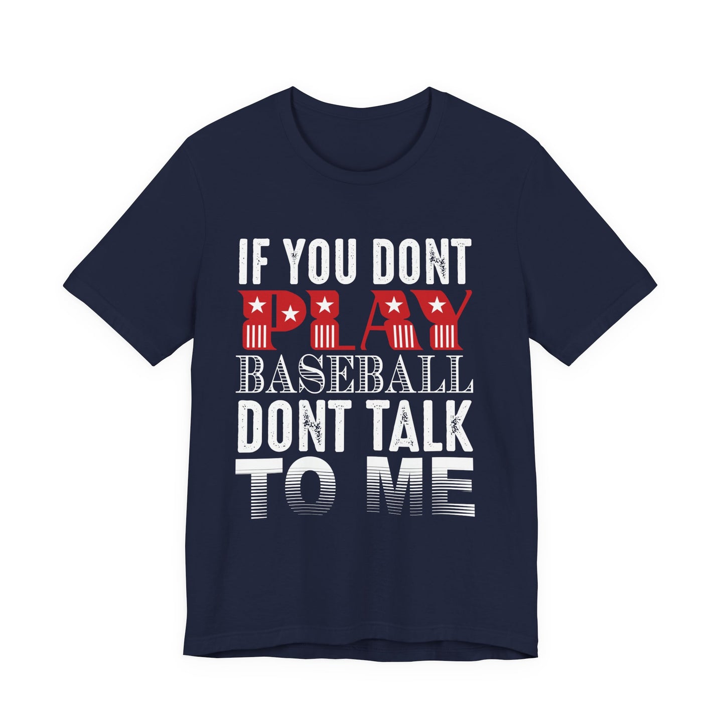If You Don't Play Baseball, Don't Talk To Me - Unisex Jersey Short Sleeve Tee - 13905