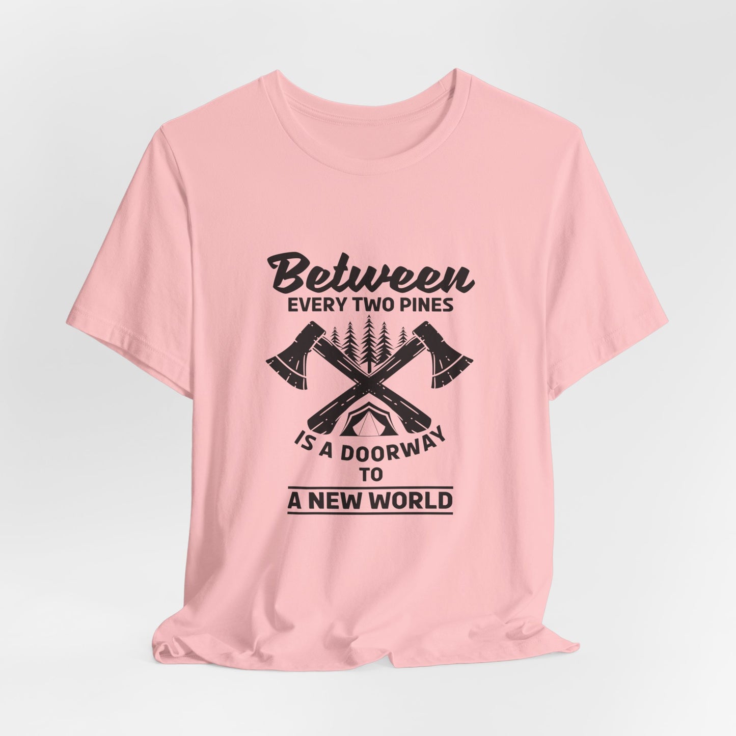 Camping: Between Two Pines Is A Doorway To A New World - Unisex Jersey Short Sleeve Tee