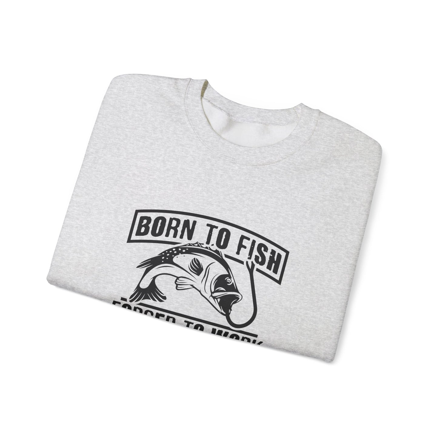 Born To Fish, forced To Work - Unisex Heavy Blend™ Crewneck Sweatshirt - 12333