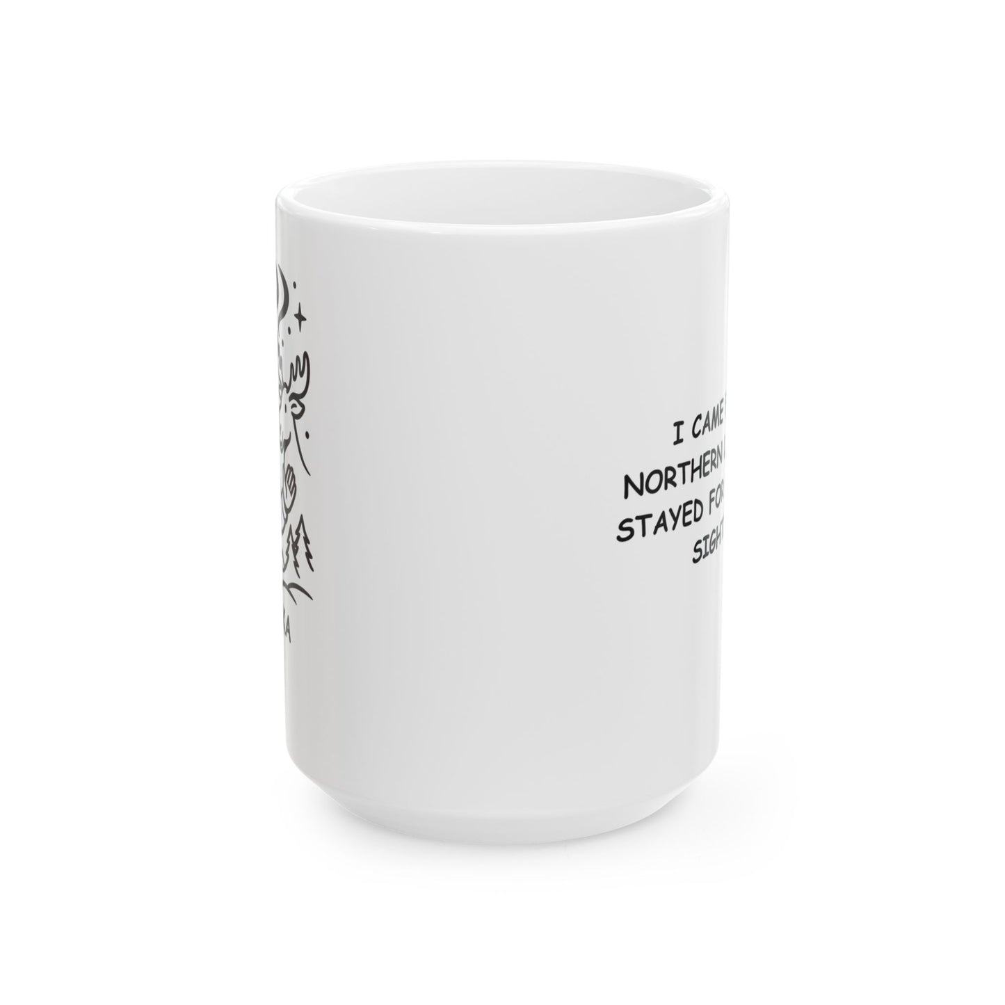 "I came for the Northern Lights and stayed for the moose sightings." Ceramic Mug - 11oz & 15oz - 12993