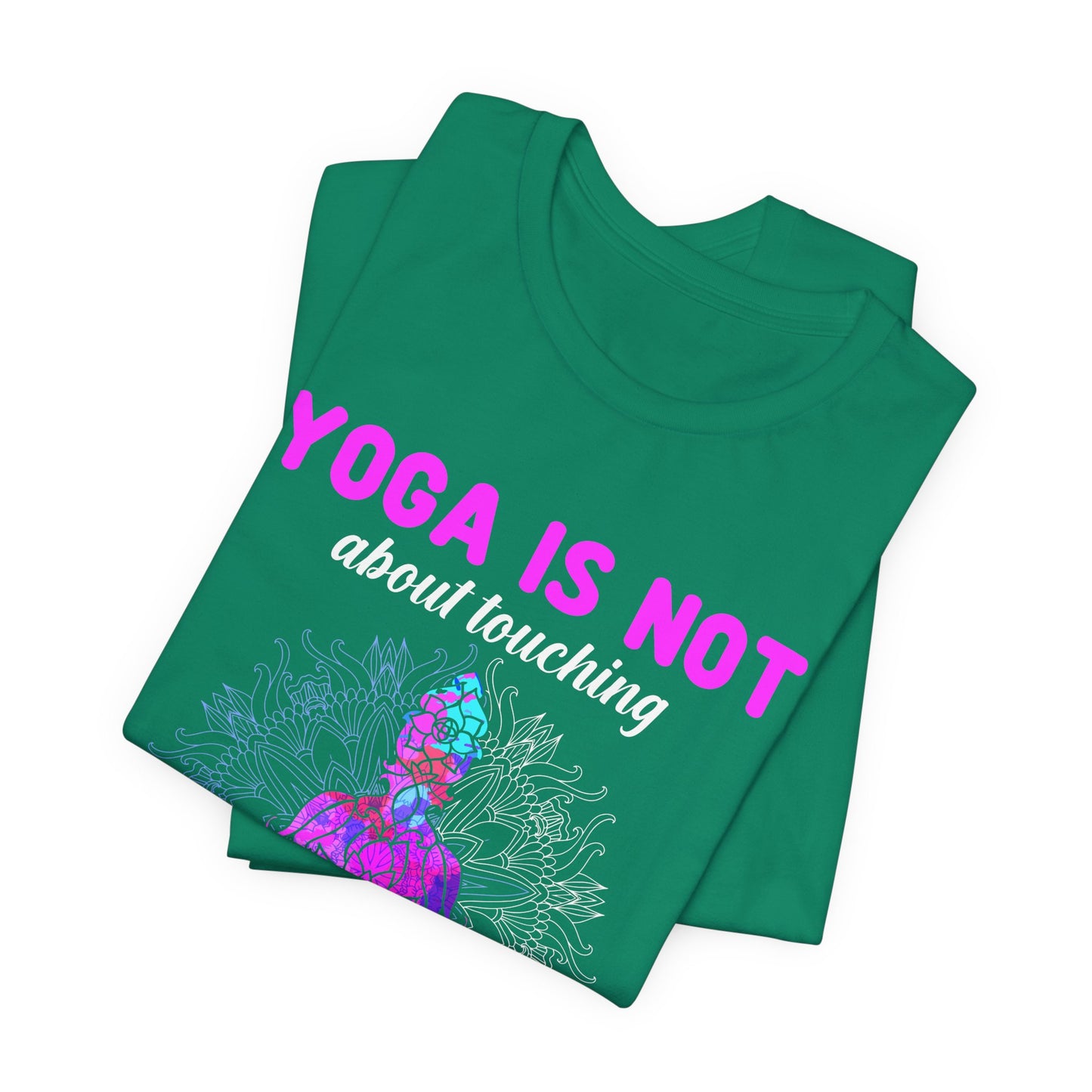 Yoga Is Not About Touching Your Toes - Unisex Jersey Short Sleeve Tee