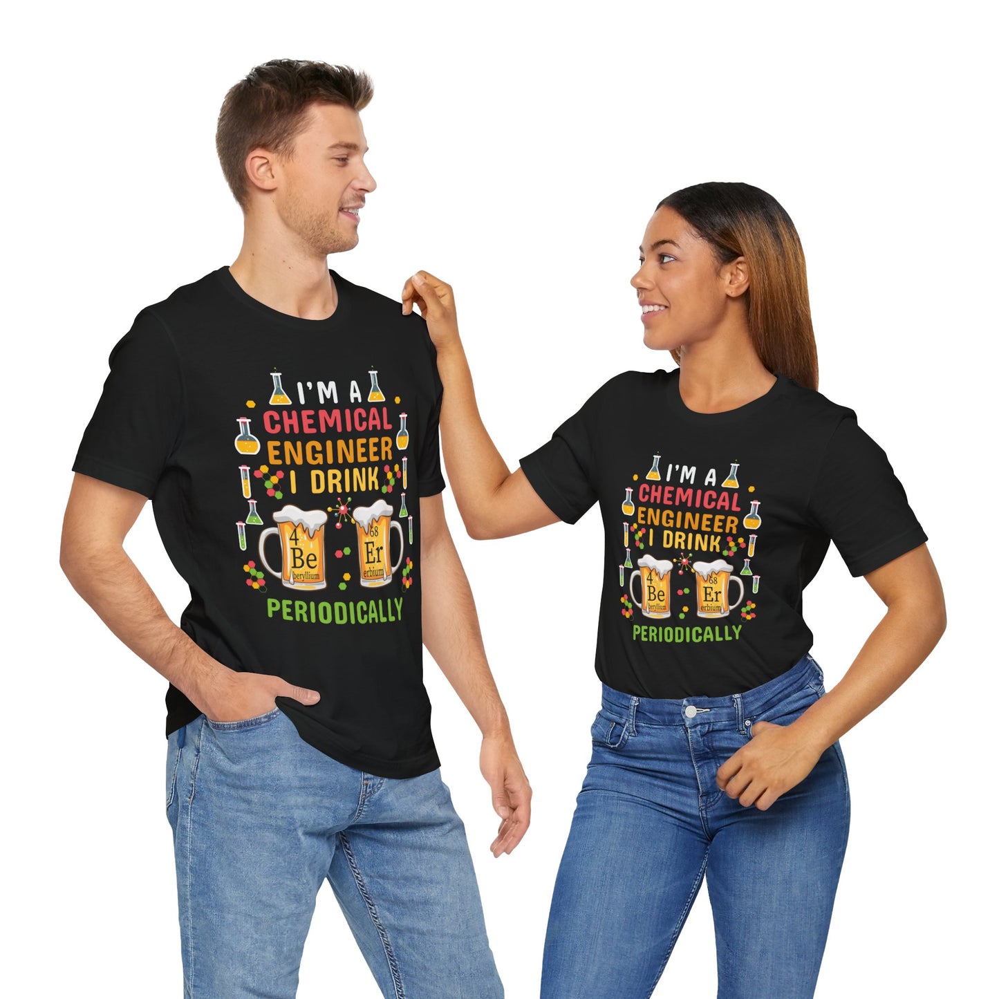 Chemical Engineer: I Drink Periodically - Unisex Jersey Short Sleeve Tee