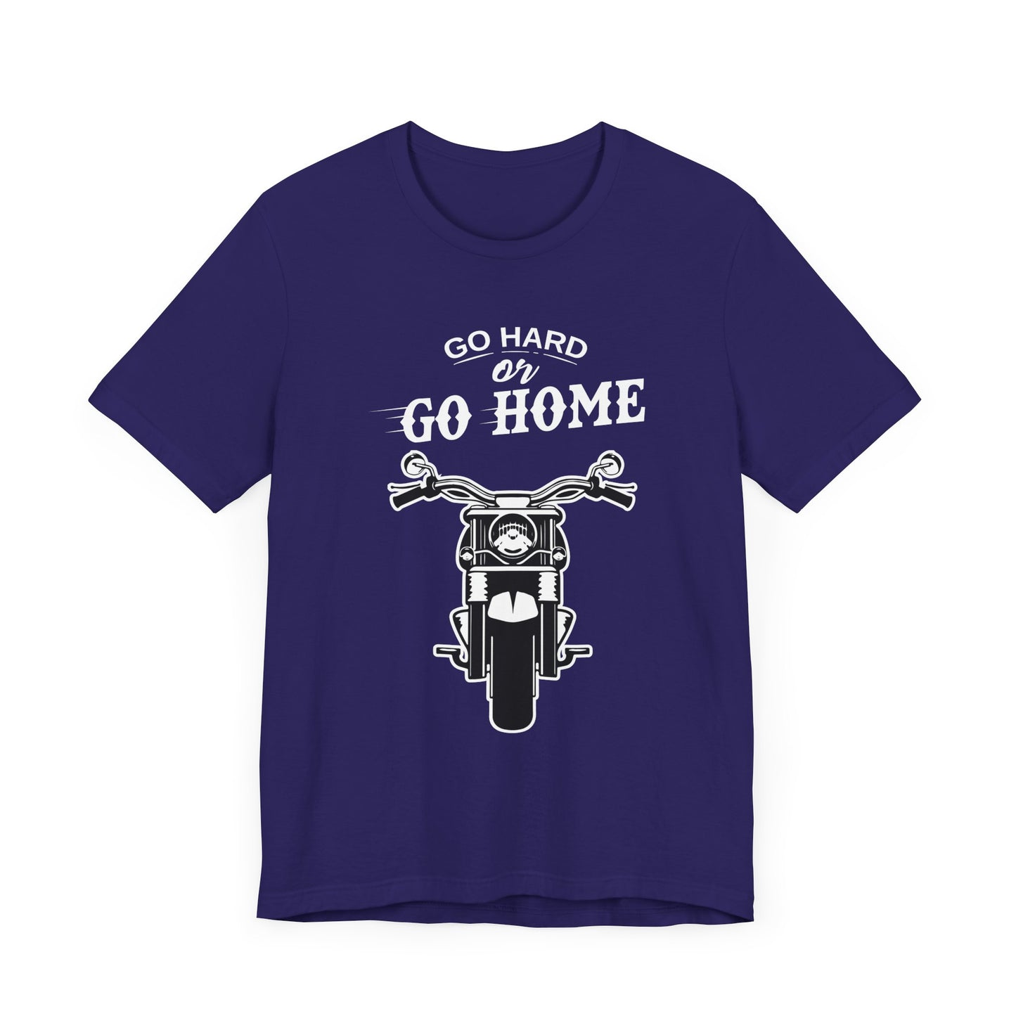 Go Hard or Go Home - Unisex Jersey Short Sleeve Tee - 13372