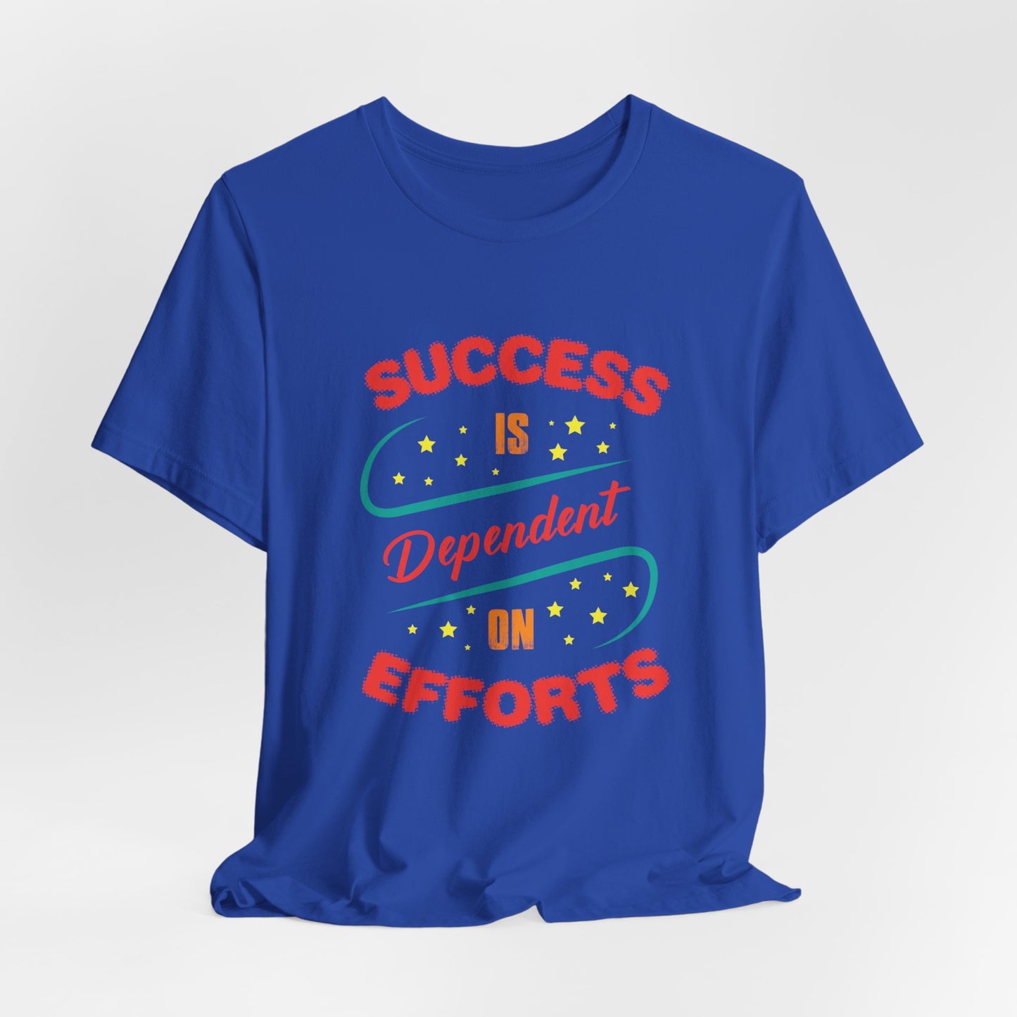 Motivational: Success Is Dependent On Efforts - Unisex Jersey Short Sleeve Tee