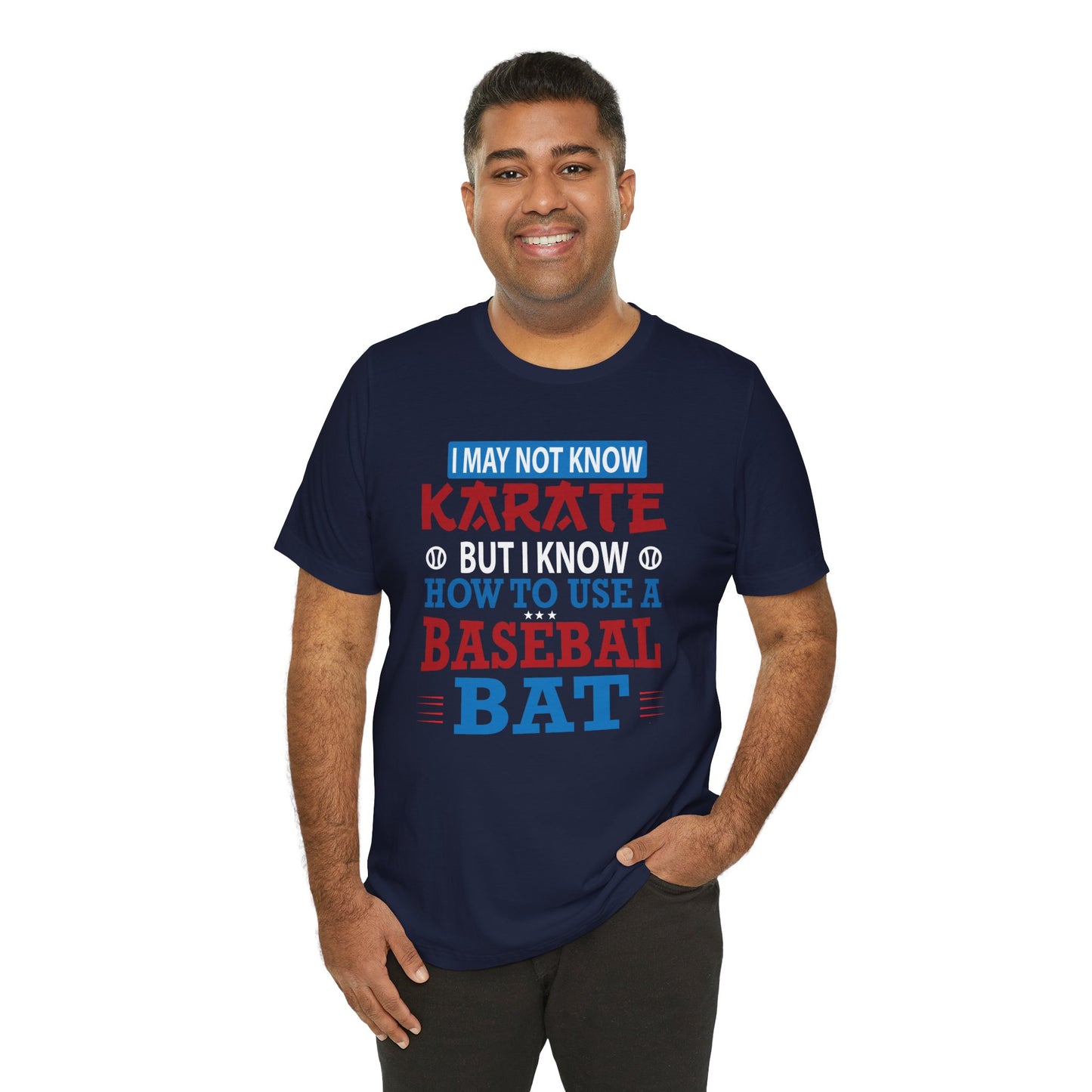 Baseball: I May Not Know Karate But I Know How To Use Baseball Bat - Unisex Jersey Short Sleeve Tee