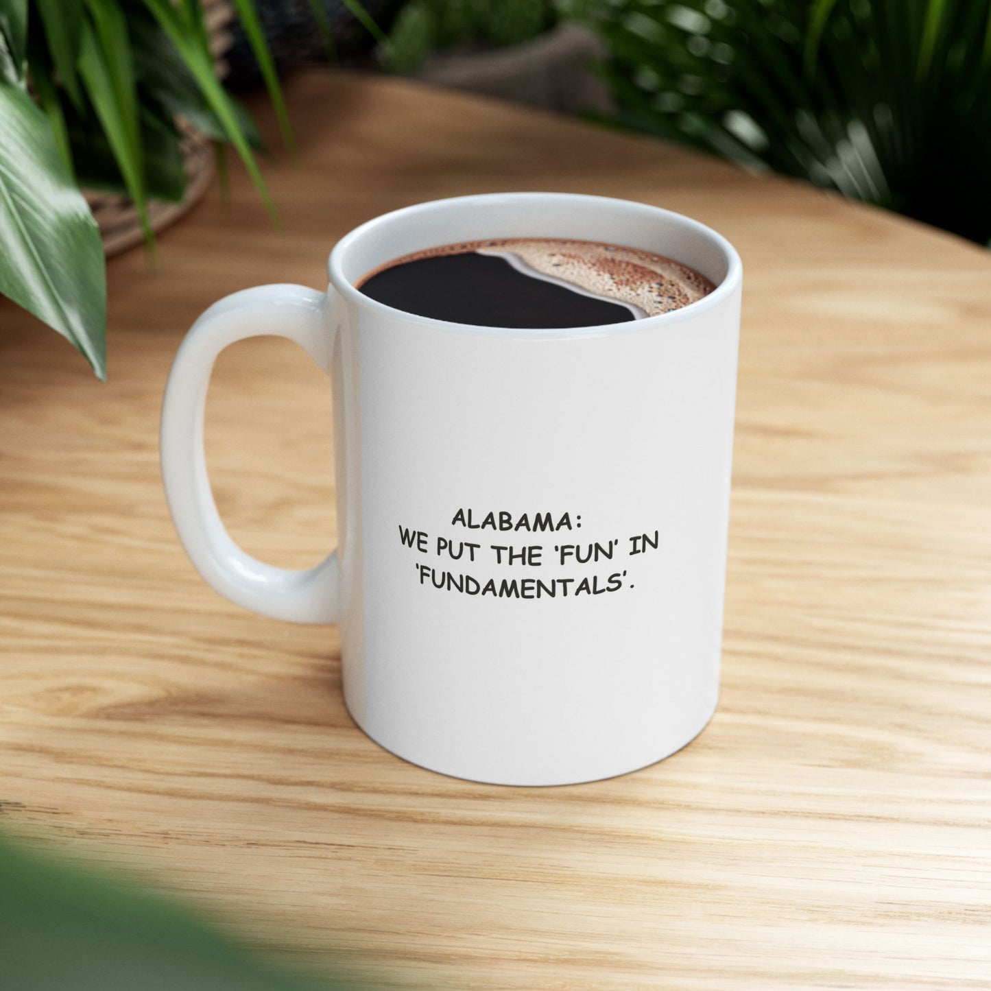 "Alabama: We put the ‘fun’ in ‘fundamentals’." Ceramic Mug - 11oz & 15oz - 12783