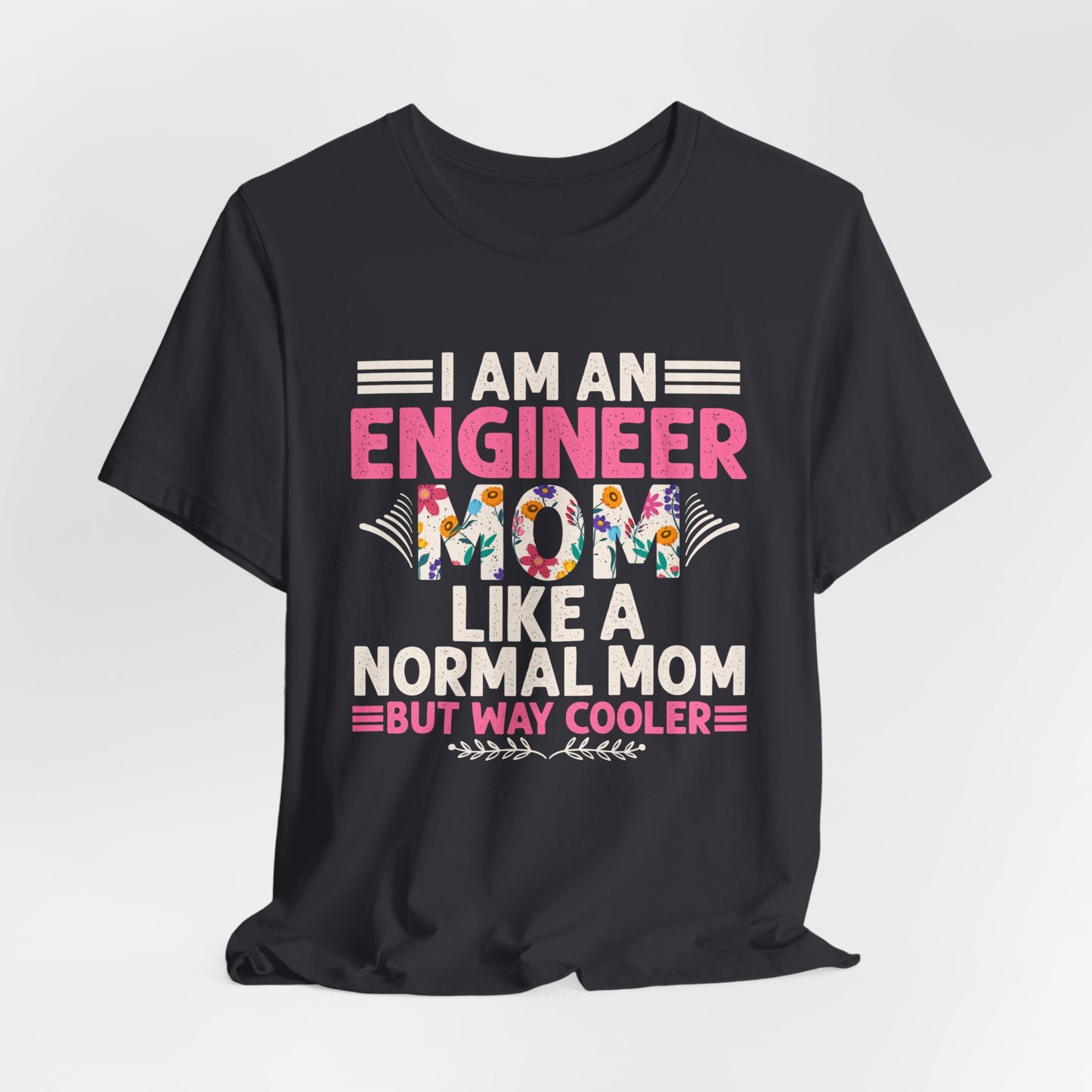 I'm An Engineer Mom Like A Normal Mom, But Way Cooler - Unisex Jersey Short Sleeve Tee