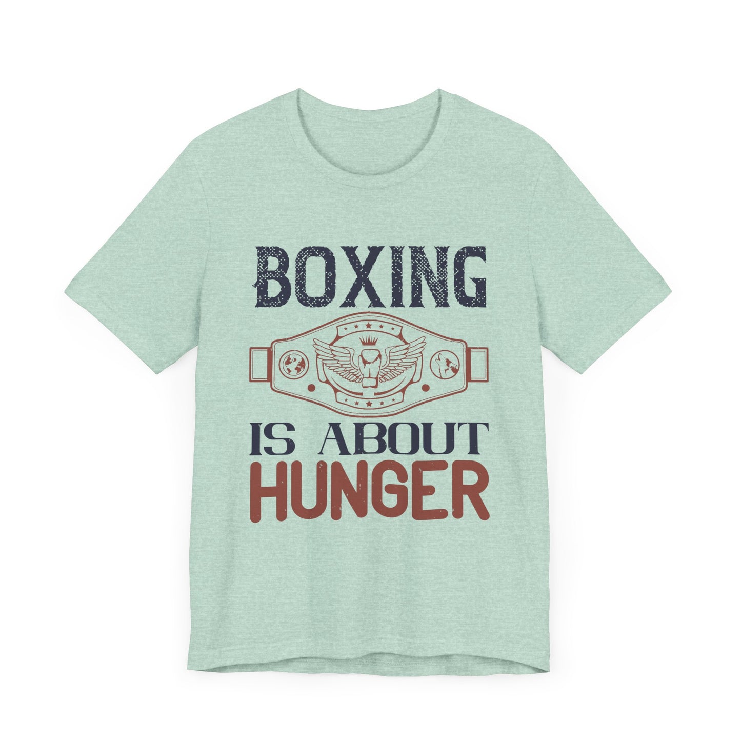 Boxing is about hunger - Unisex Jersey Short Sleeve Tee - 11465
