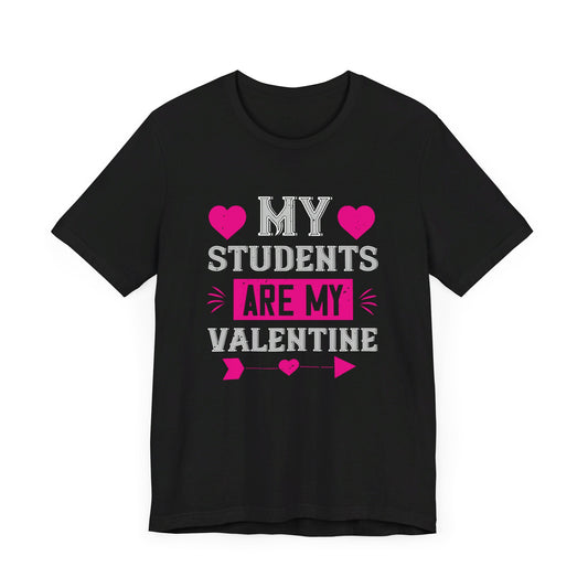 My Students Are My Valentine - Unisex Jersey Short Sleeve Tee