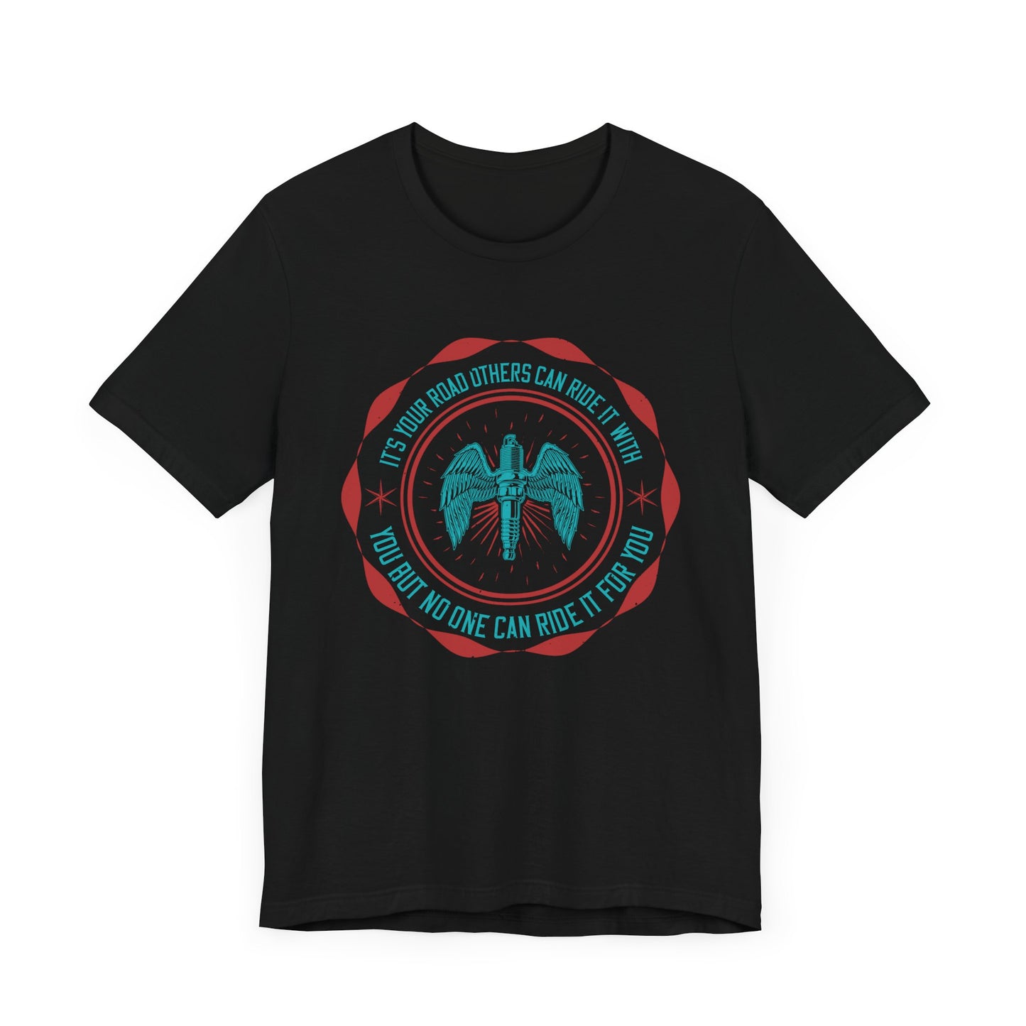 It’s Your Road, Others Can Ride It with You, But No One Can Ride It for You - Unisex Jersey Short Sleeve Tee - 13753