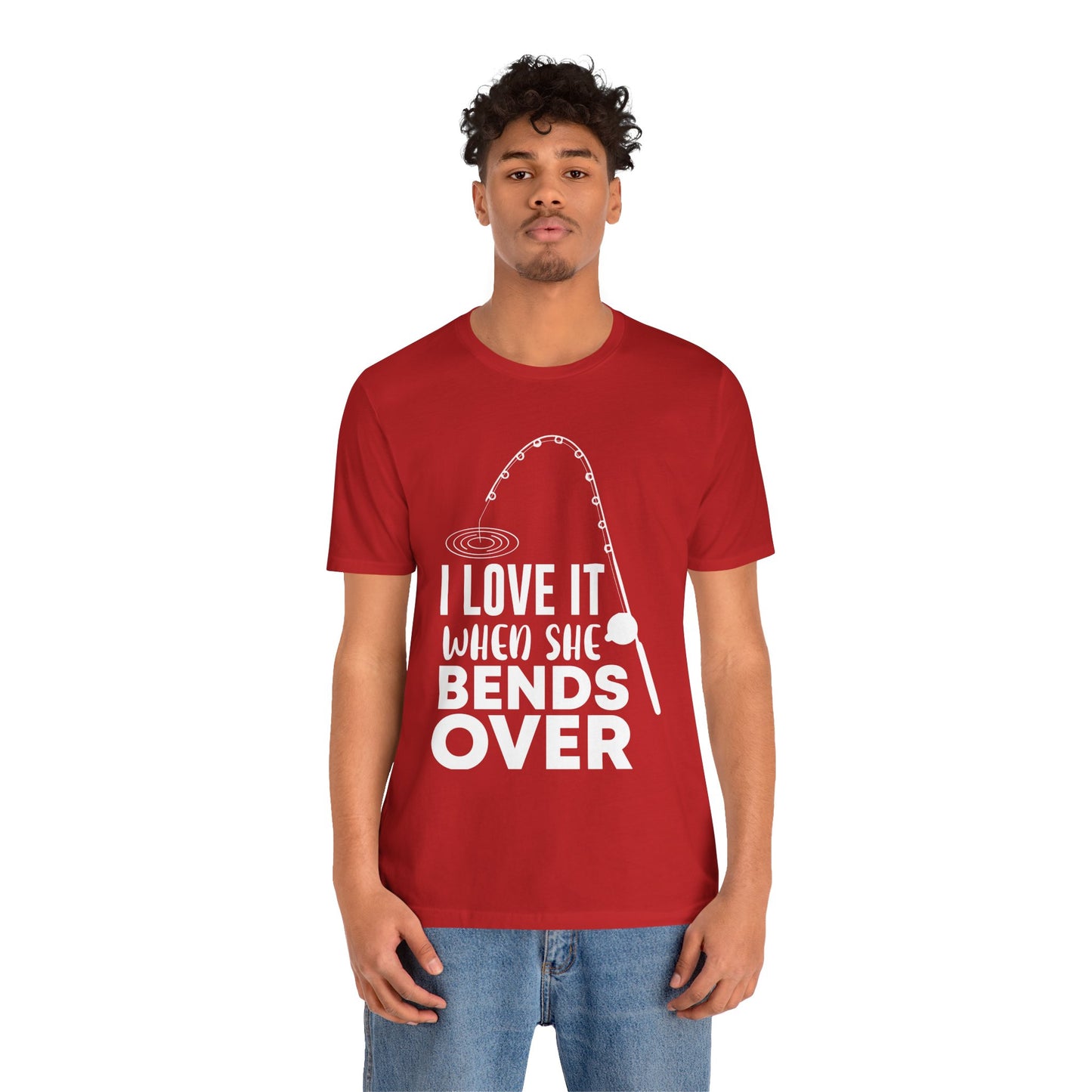 I Love It When She Bends Over - Unisex Jersey Short Sleeve Tee - 14045