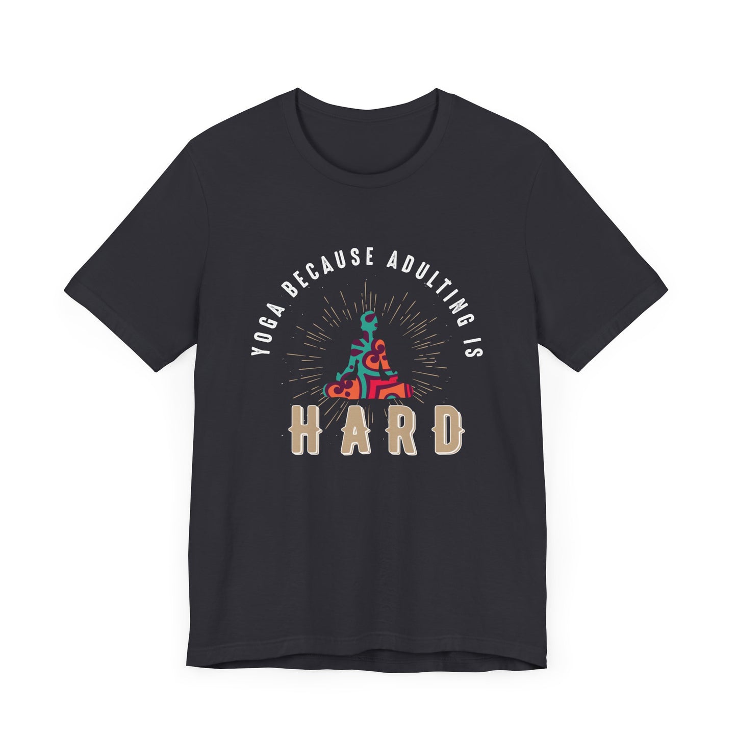 Yoga Because Adulting Is Hard - Unisex Jersey Short Sleeve Tee