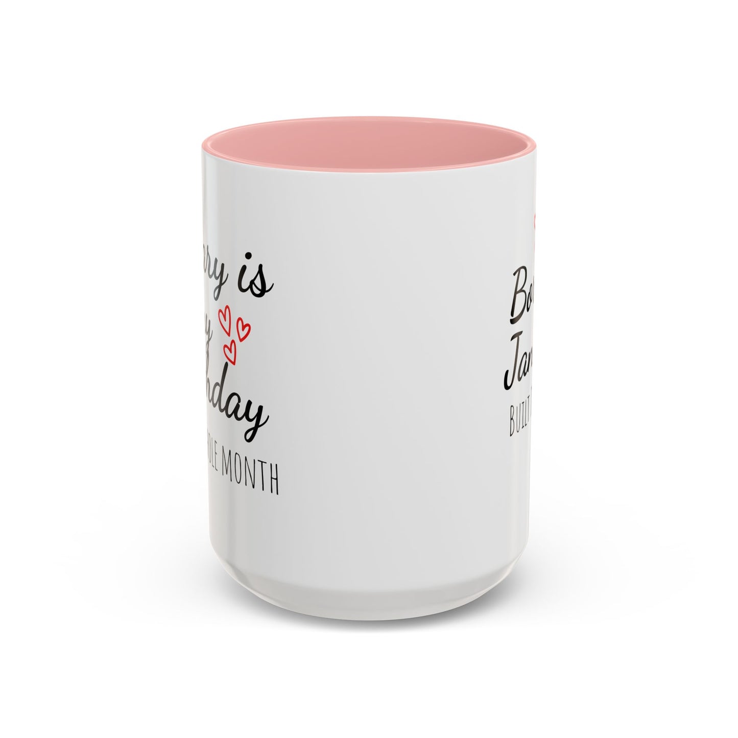 January Is My Birthday Coffee Mug – Funny January Birthday Mug (11/15oz) - 14674