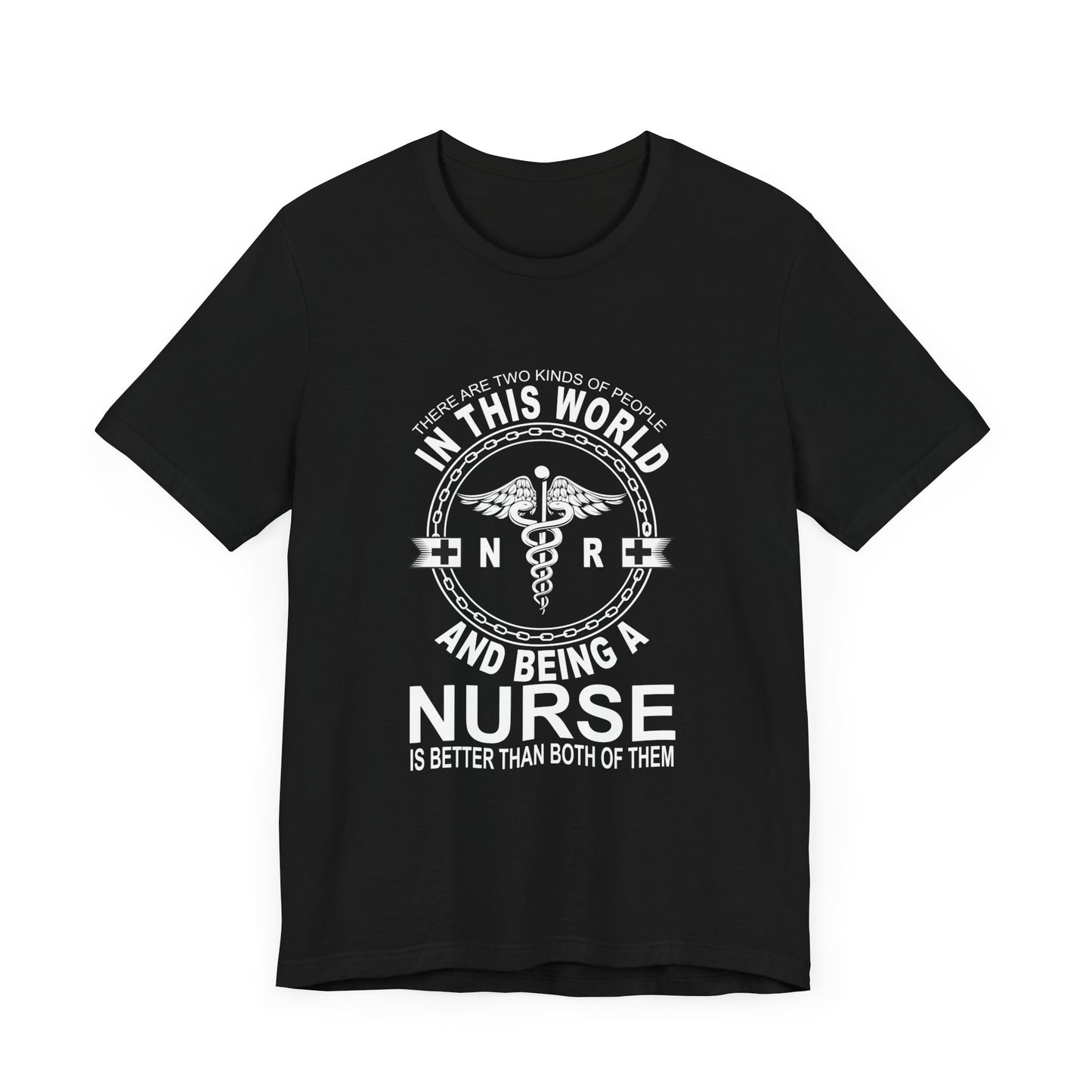 There Are Two Kind Of People In This World, N & R, Being A Nurse Is Better Than Both Of Them - Unisex Jersey Short Sleeve Tee