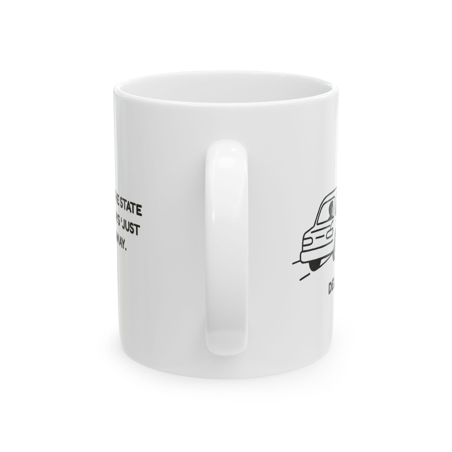"Delaware: The state that’s always ‘just a drive away.’" Ceramic Coffee Mug - 14127