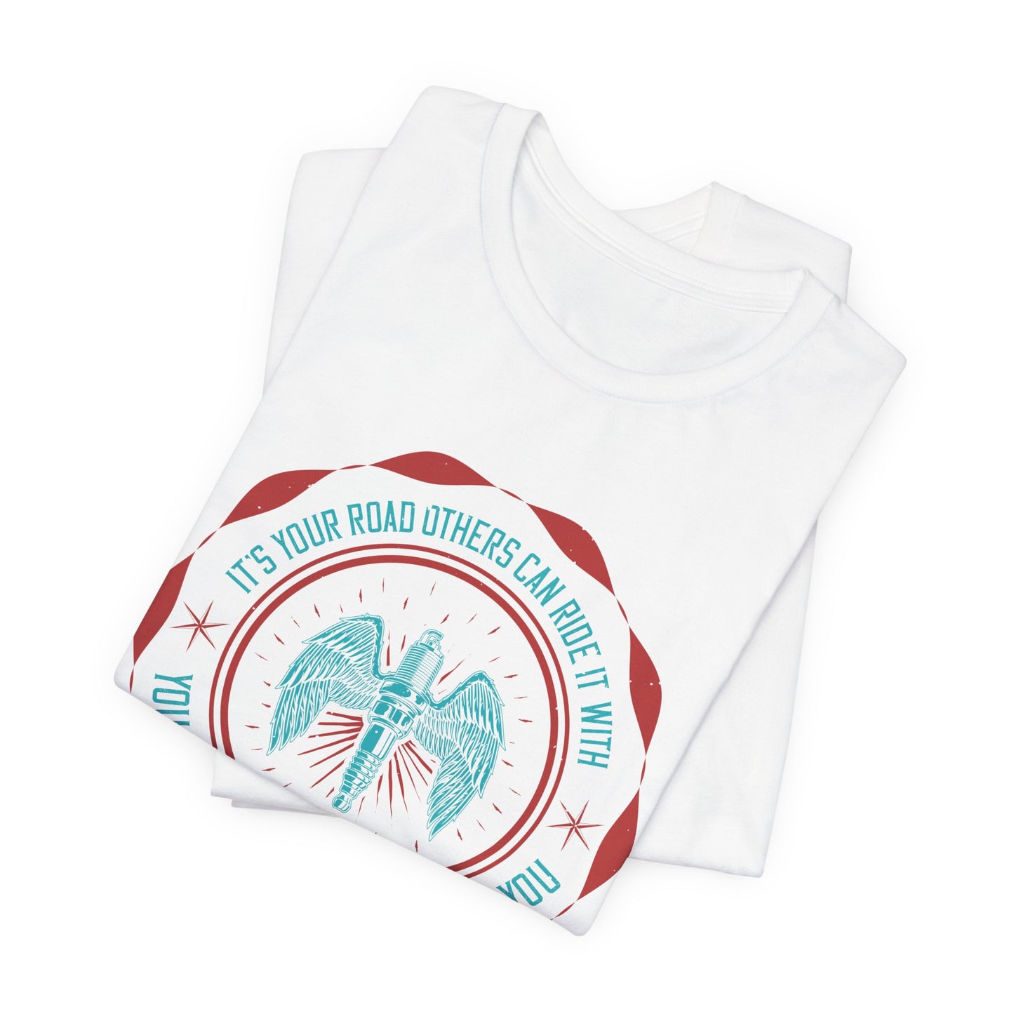 It’s Your Road, Others Can Ride It with You, But No One Can Ride It for You - Unisex Jersey Short Sleeve Tee - 13753