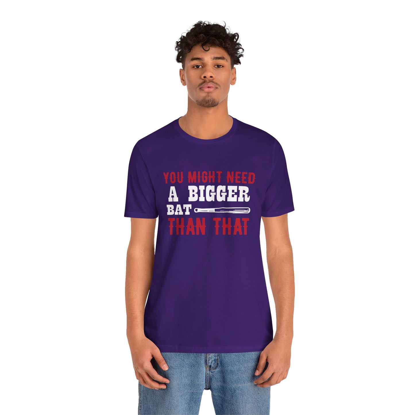 Baseball: You Might Need A Bigger Bat Than That - Unisex Jersey Short Sleeve Tee - 13860