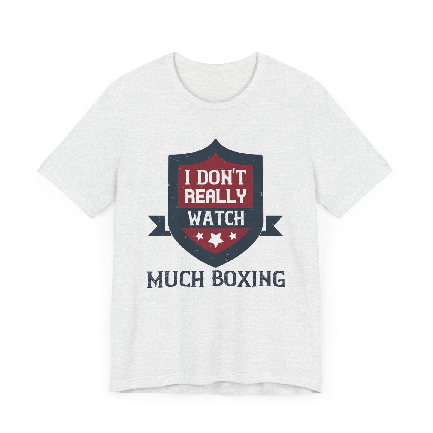 I Don’t Really Watch Much Boxing - Unisex Jersey Short Sleeve Tee - 11550