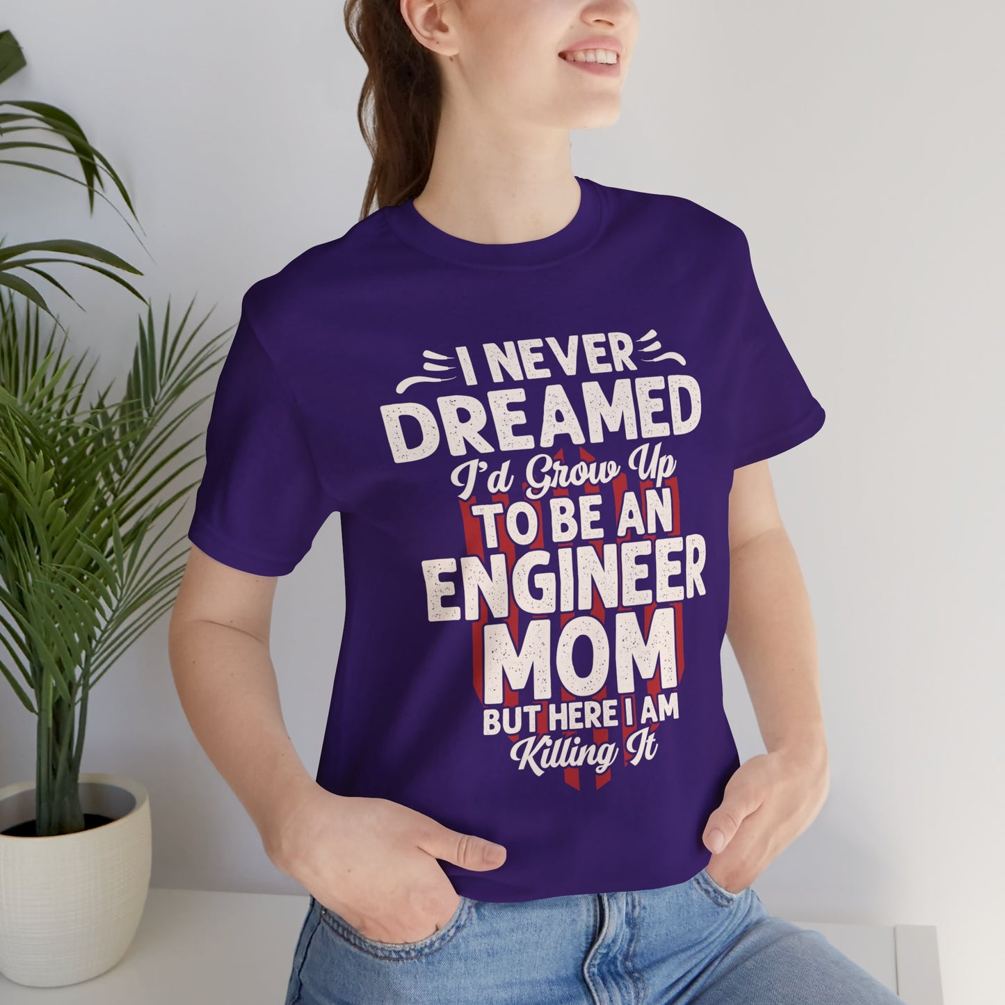 Engineer: I Never Dreamed I'd Grow Up To Be An Engineer Mom But I'm  Killing It  - Unisex Jersey Short Sleeve Tee