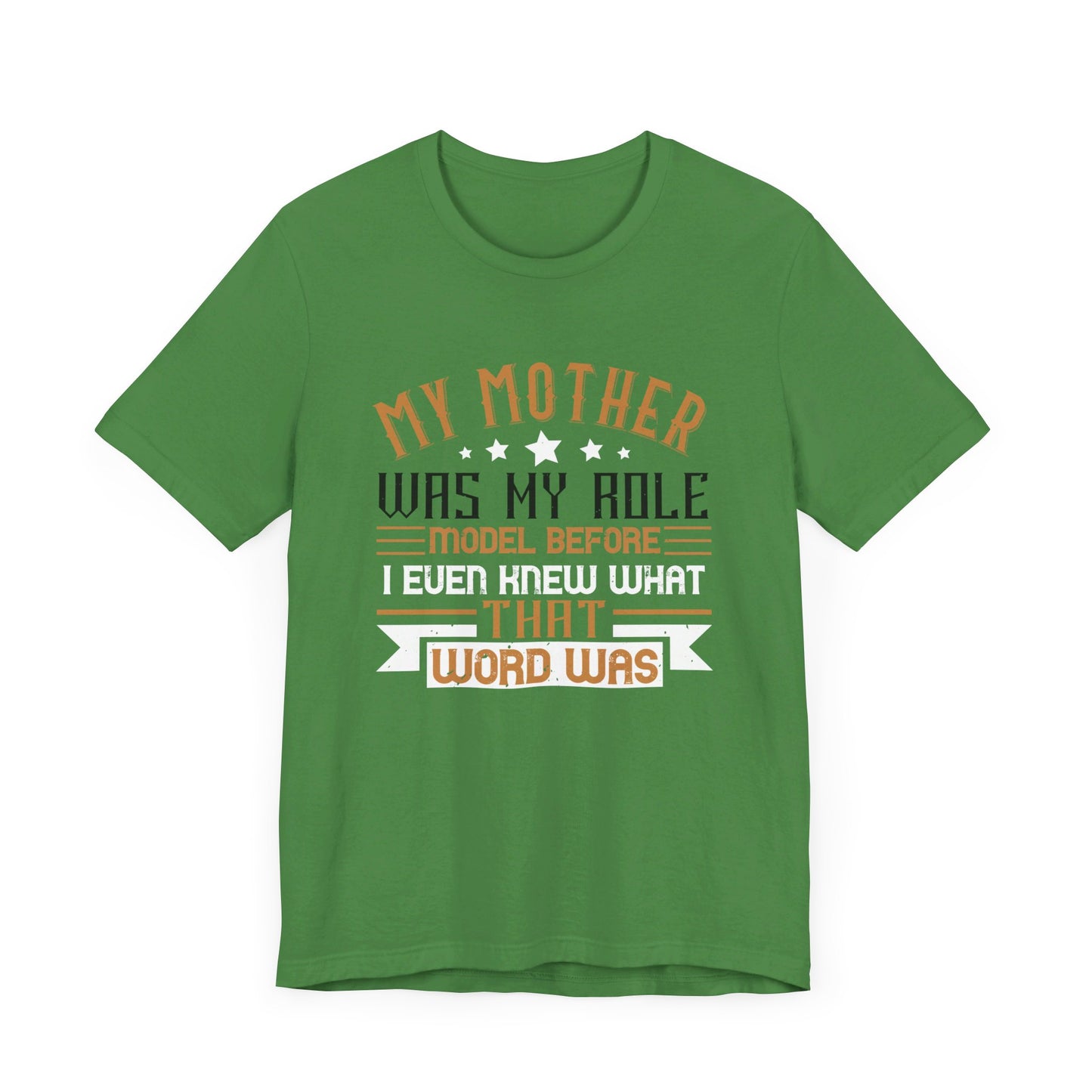 My Mother Was My Role Model Before I Even Knew What That Word Was - Unisex Jersey Short Sleeve Tee