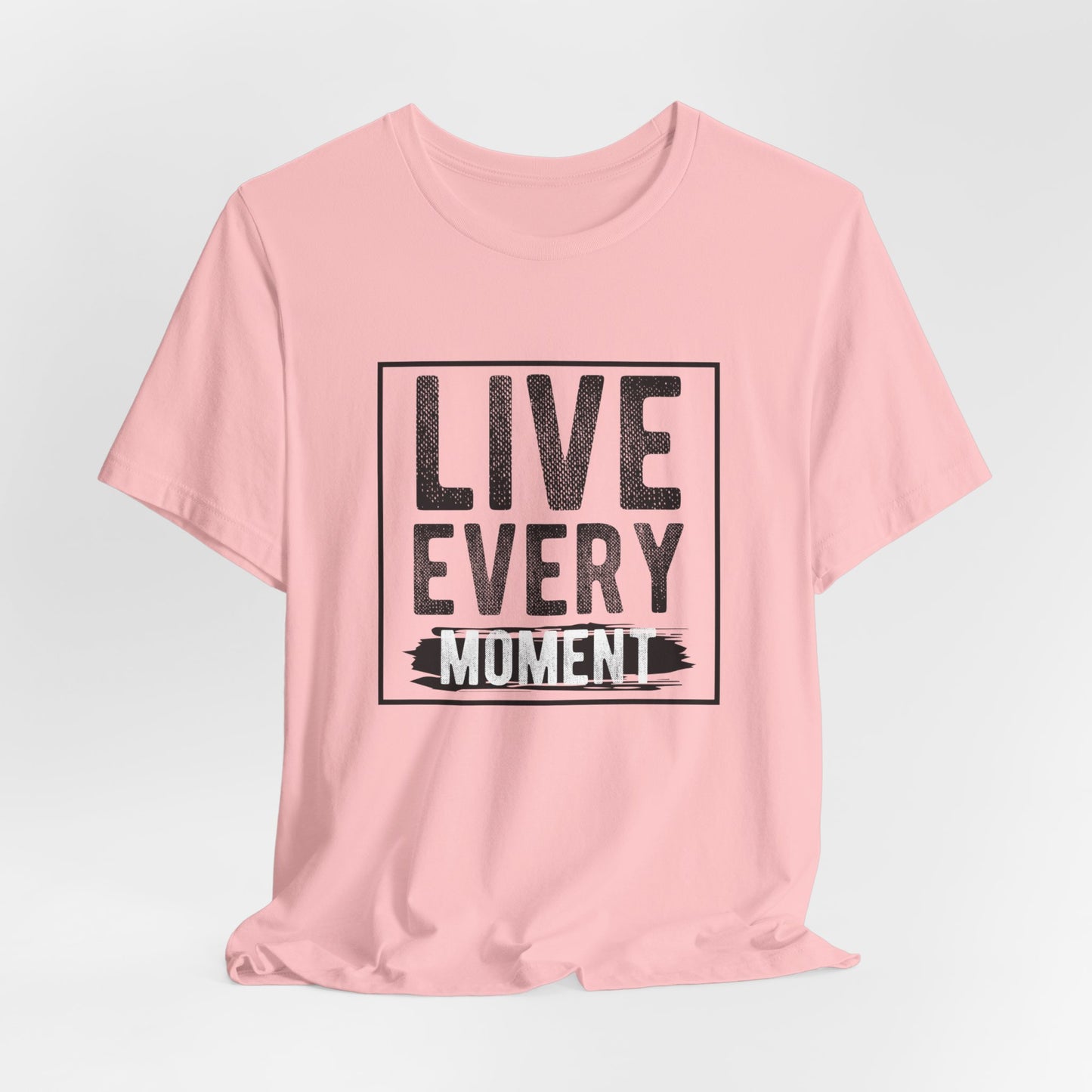 Motivational: Live Every Moment - Unisex Jersey Short Sleeve Tee