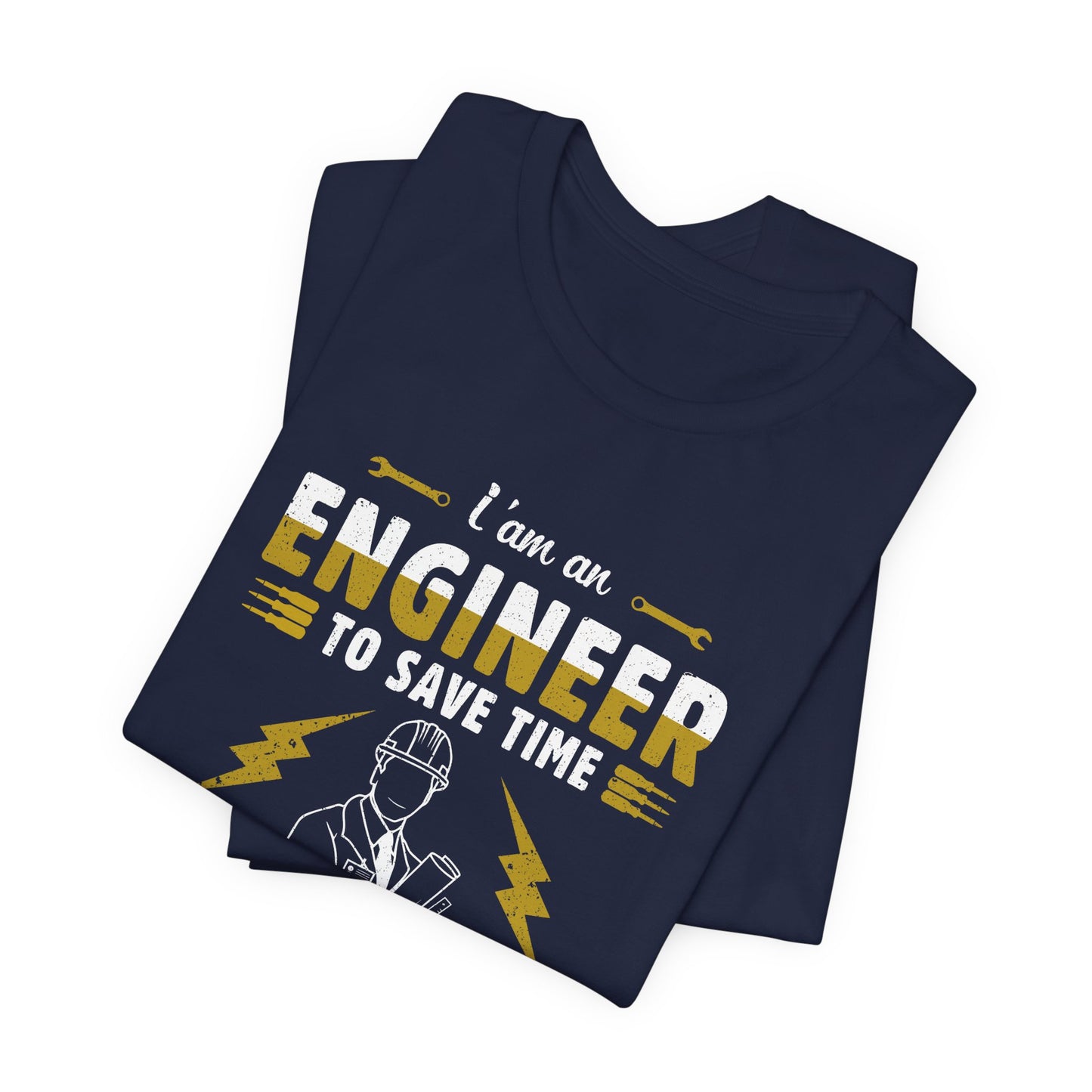 I'm An Engineer To Save Time, Just Assume I'm Always Right! - Unisex Jersey Short Sleeve Tee