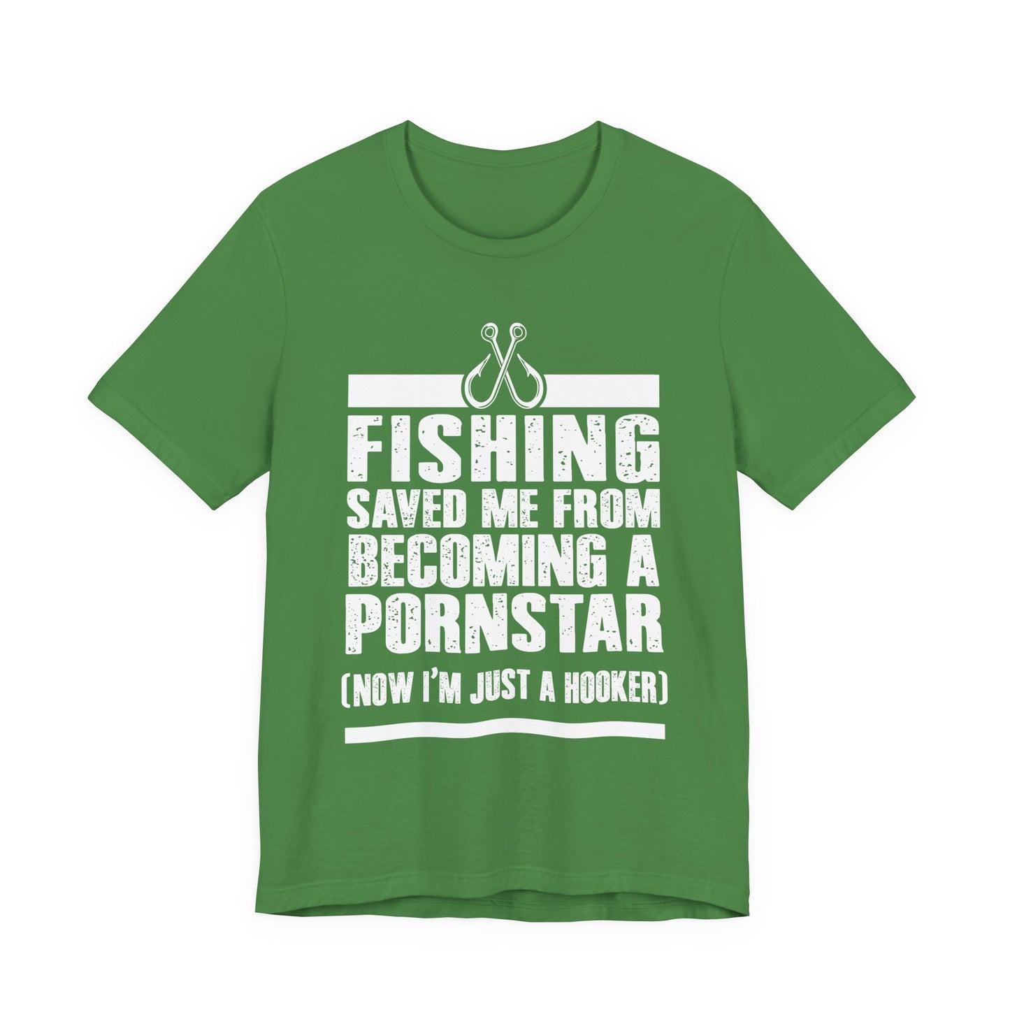 Fishing:  Fishing Saved Me From Becoming A Pornstar (Now I'm Just A Hooker) - Unisex Jersey Short Sleeve Tee - 14041