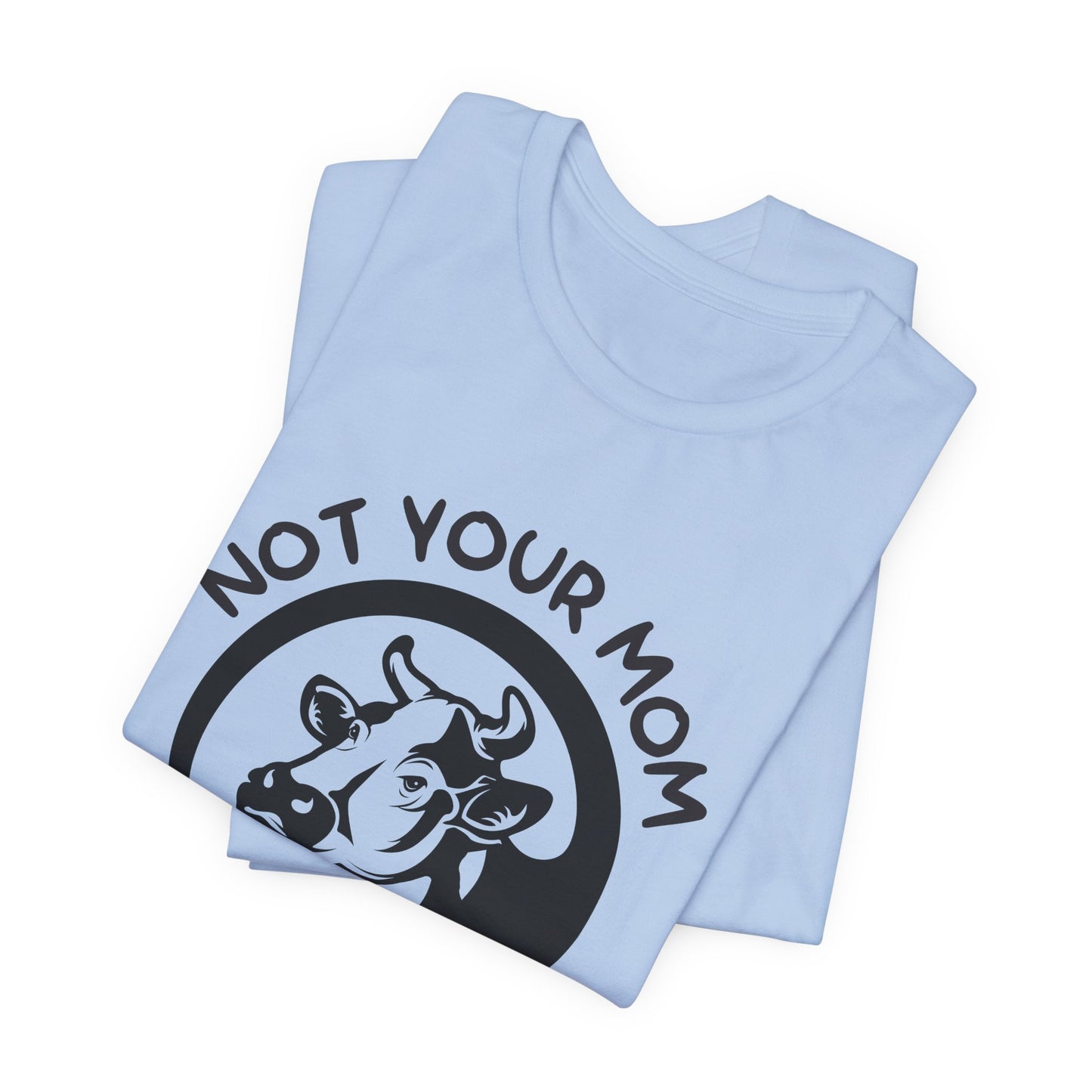 Vegan: Not Your Mom, Not Your Milk - Unisex Jersey Short Sleeve Tee