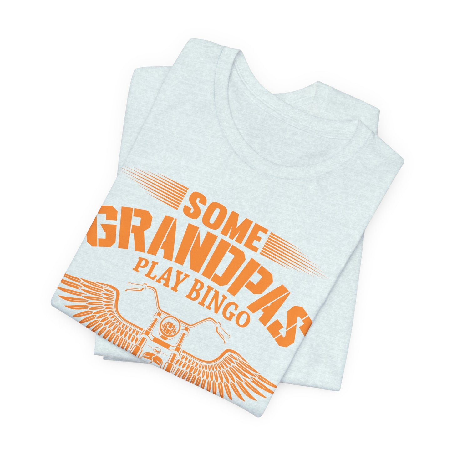 Some Grandpas Play Bingos, Real Grandpas Ride Motorcycles - Unisex Jersey Short Sleeve Tee