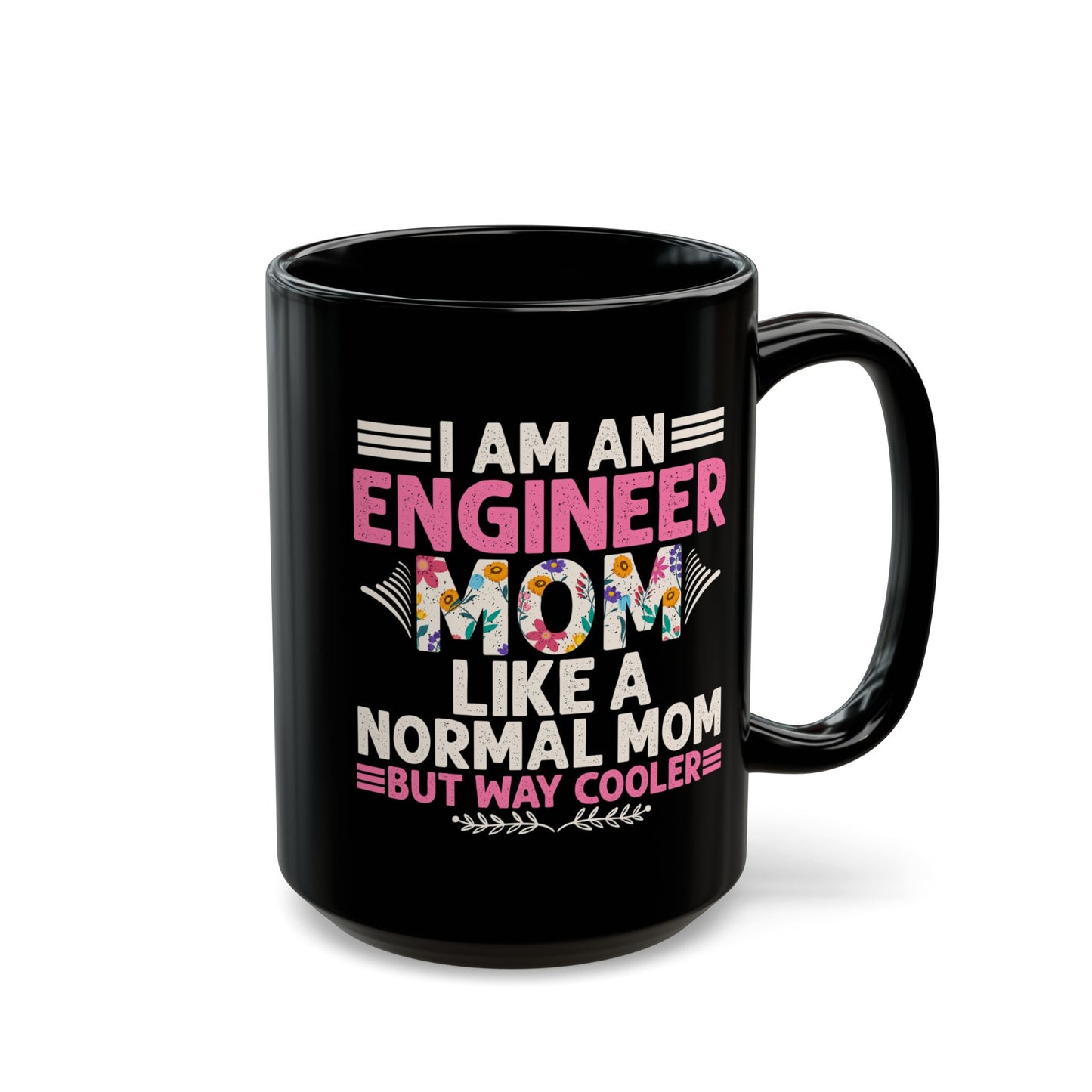 I'm An Engineer Mom Like A Normal Mom, But Way Cooler - Black Mug (11oz, 15oz) - 13582
