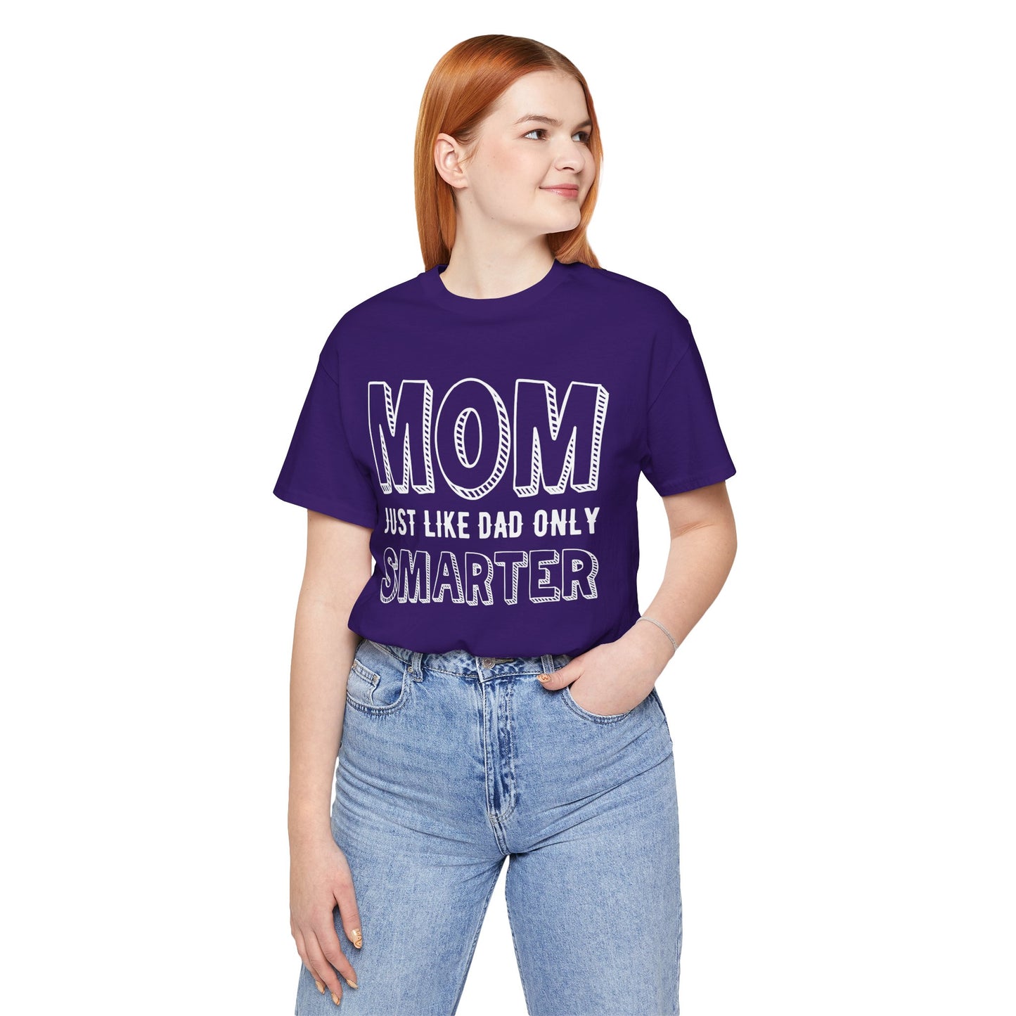 Mom Just Like Dad Only Smarter - Unisex Jersey Short Sleeve Tee - 12981
