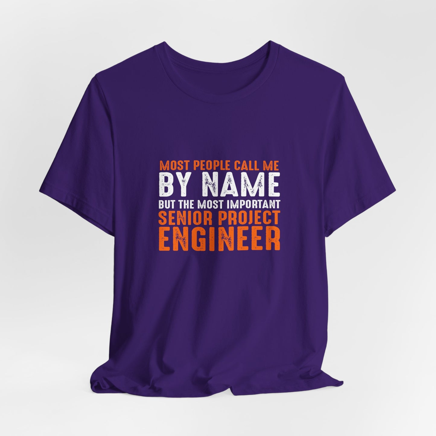 Most People Call Me By Name, But The Most Important Senior Project Engineer - Unisex Jersey Short Sleeve Tee