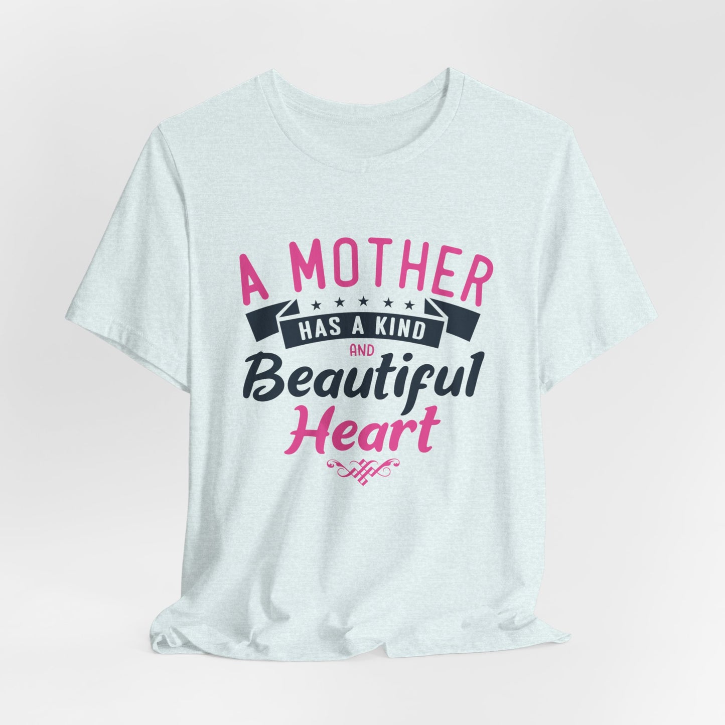 A Mother Has A Kind & Beautiful Heart - Unisex Jersey Short Sleeve Tee