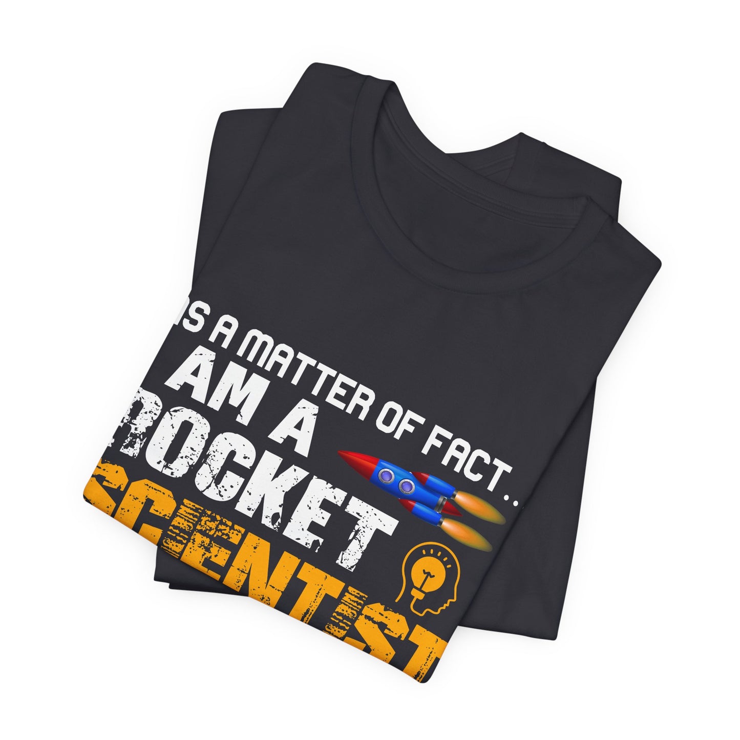 Engineer: As A Matter Of Fact... I'm A Rocket Scientist - Unisex Jersey Short Sleeve Tee