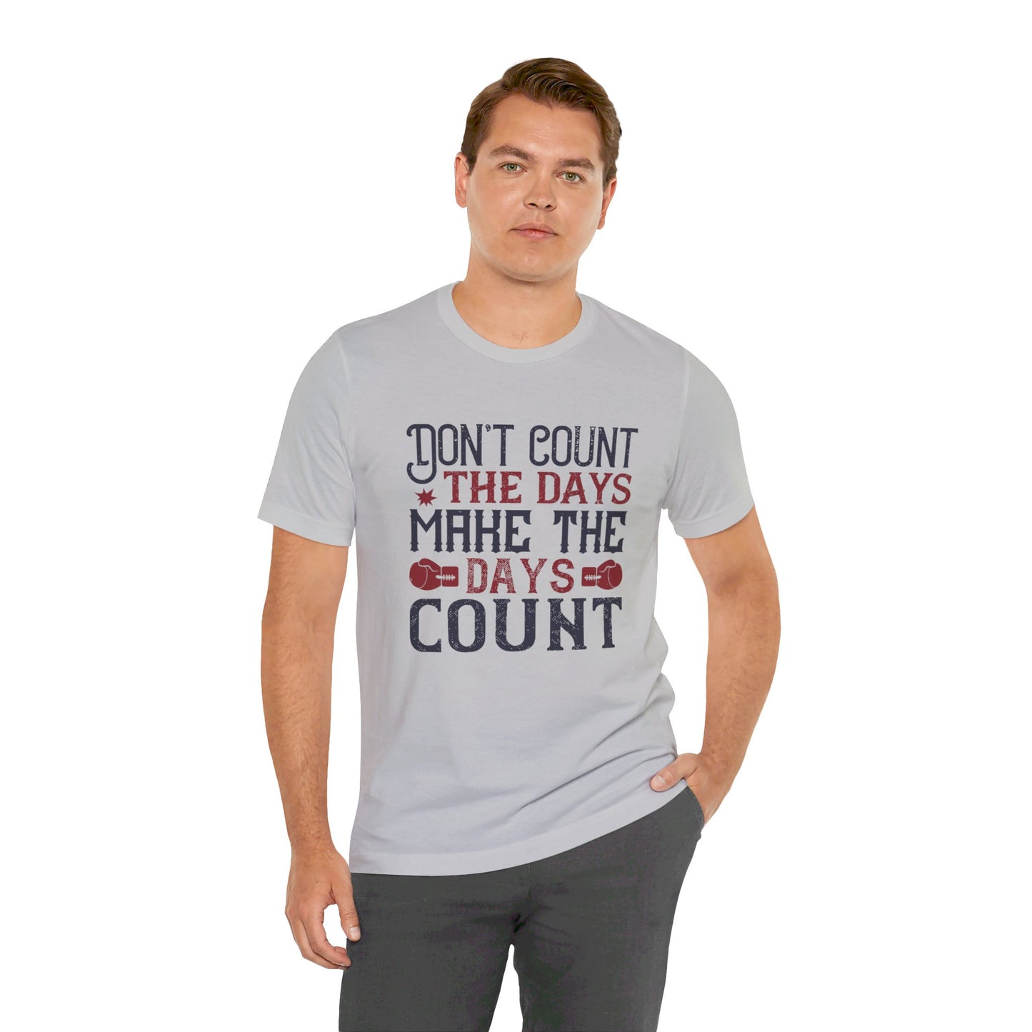 Don’t Count the Days, Make the Days Count - Unisex Jersey Short Sleeve Tee