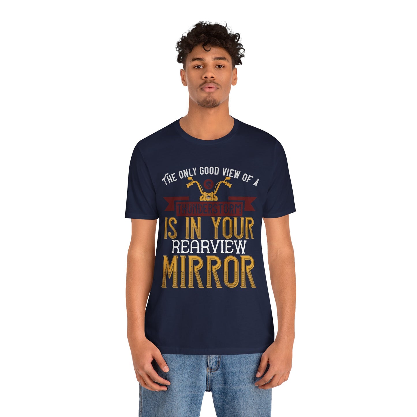 The Only Good View of a Thunderstorm is in Your Rearview Mirror - Unisex Jersey Short Sleeve Tee - 13938