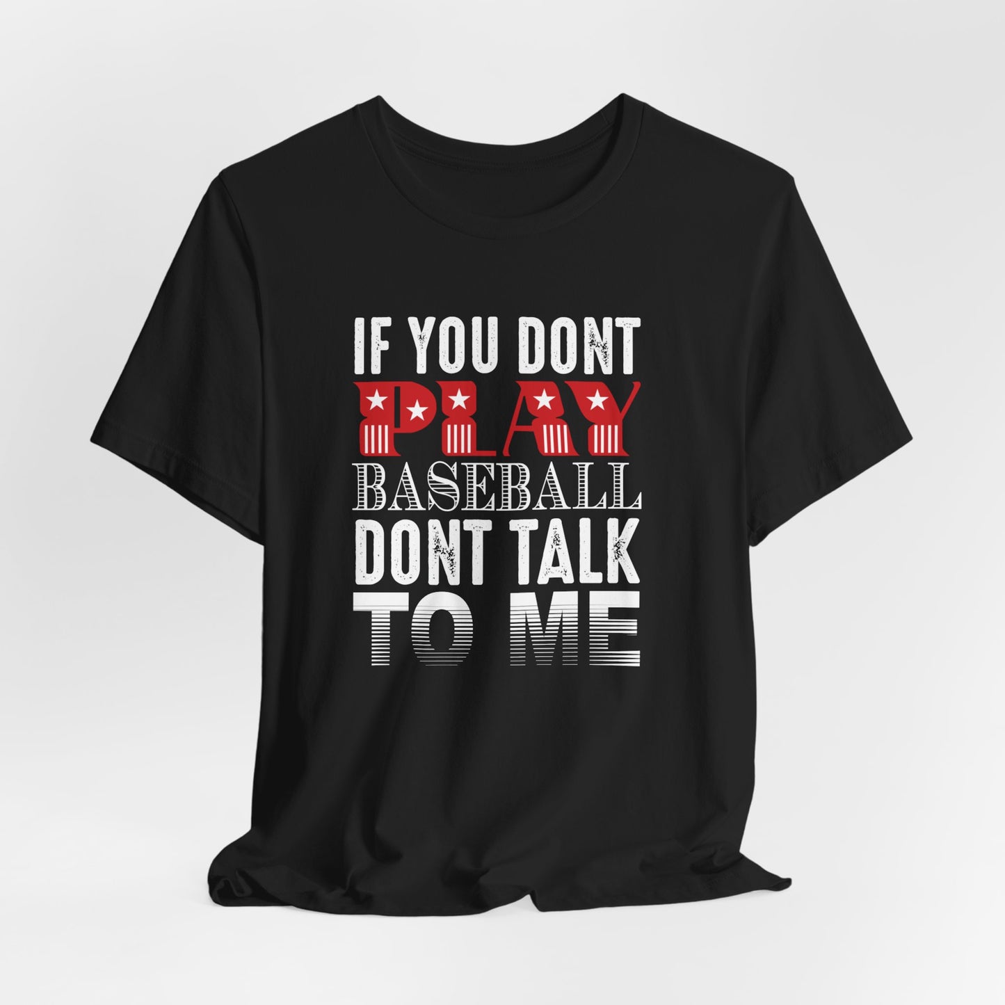 If You Don't Play Baseball, Don't Talk To Me - Unisex Jersey Short Sleeve Tee