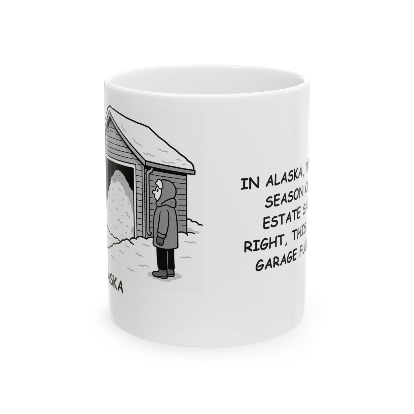"In Alaska, winter is the season of the real estate sale: ‘That’s right, this house has a garage full of snow!’" Ceramic Mug - 13011