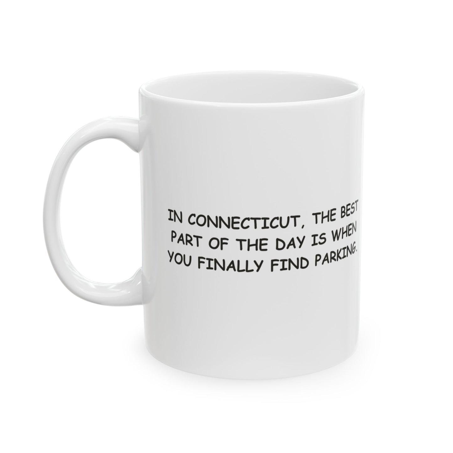 "In Connecticut, the best part of the day is when you finally find parking." Ceramic Mug - 13828