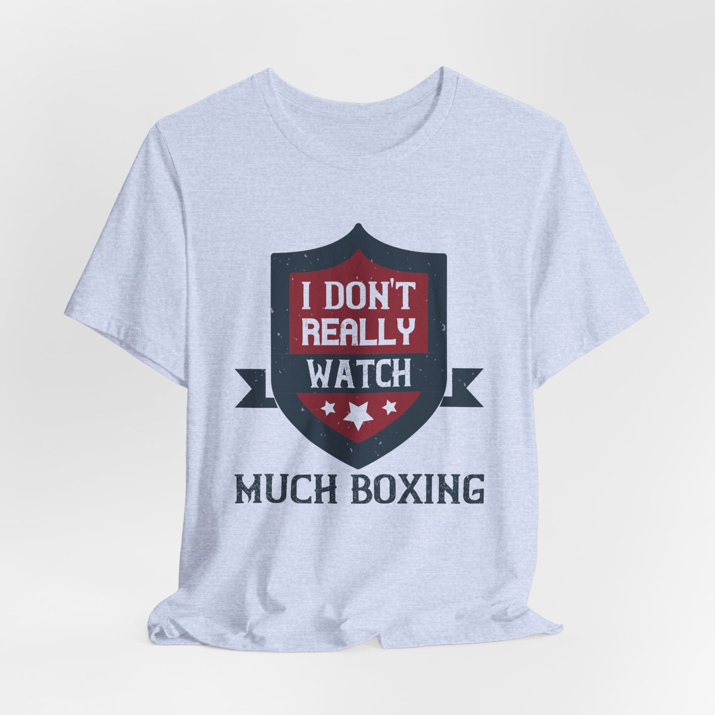 I Don’t Really Watch Much Boxing - Unisex Jersey Short Sleeve Tee - 11550